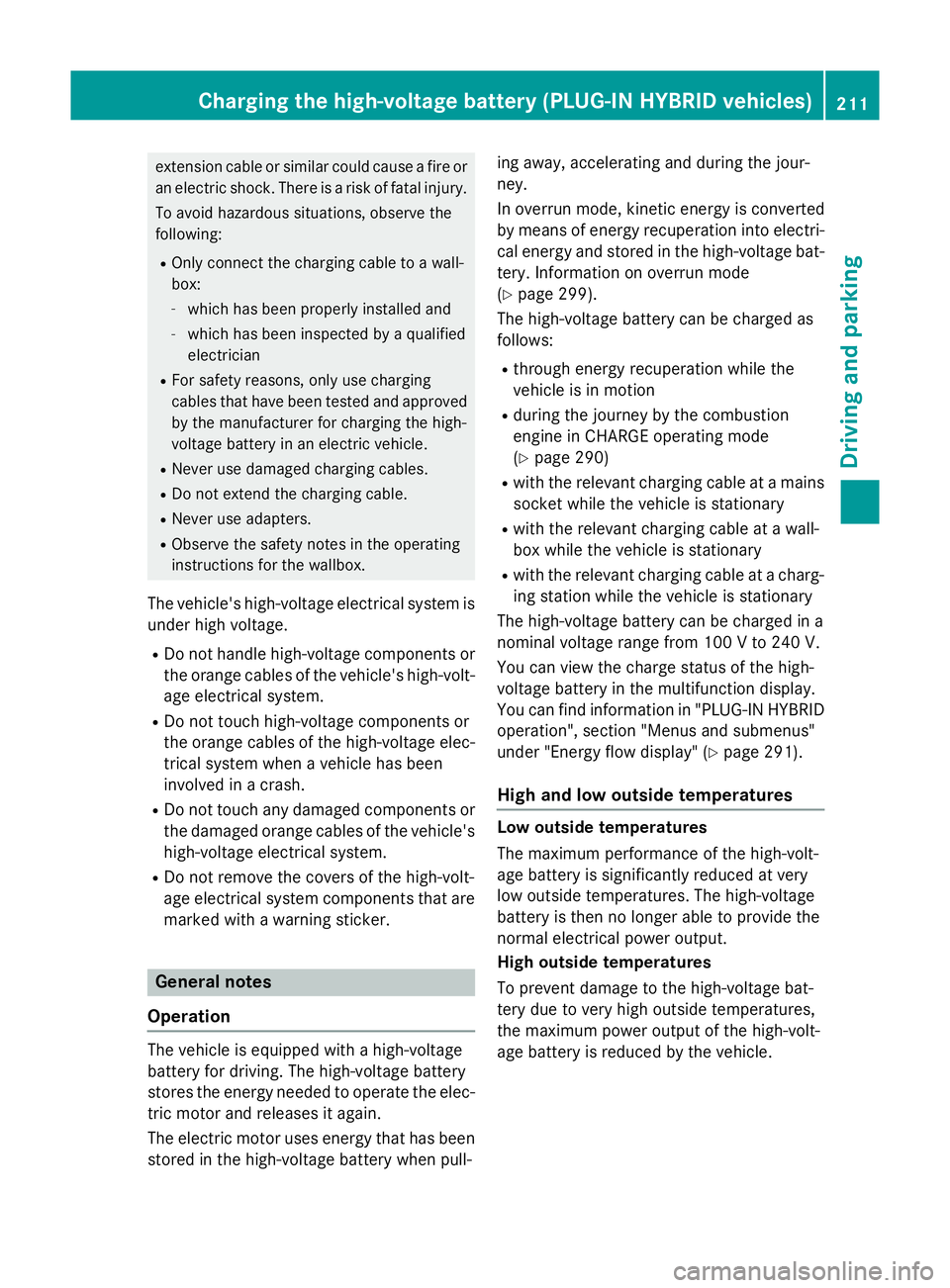MERCEDES-BENZ GLC SUV 2015 Owners Manual extension cable or similar could cause a fire or
an electric shock. There is a risk of fatal injury.
To avoid hazardous situations, observe the
following:
R Only connect the charging cable to a wall-
MERCEDES-BENZ GLC SUV 2015 Owners Manual extension cable or similar could cause a fire or
an electric shock. There is a risk of fatal injury.
To avoid hazardous situations, observe the
following:
R Only connect the charging cable to a wall-