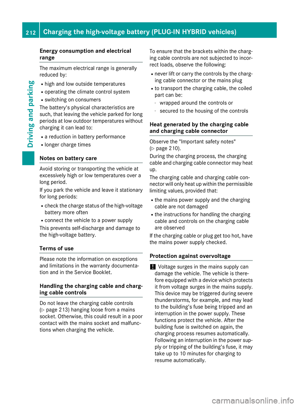 MERCEDES-BENZ GLC SUV 2015 Owners Manual Energy consumption and electrical
range The maximum electrical range is generally
reduced by:
R high and low outside temperatures
R operating the climate control system
R switching on consumers
The ba MERCEDES-BENZ GLC SUV 2015 Owners Manual Energy consumption and electrical
range The maximum electrical range is generally
reduced by:
R high and low outside temperatures
R operating the climate control system
R switching on consumers
The ba