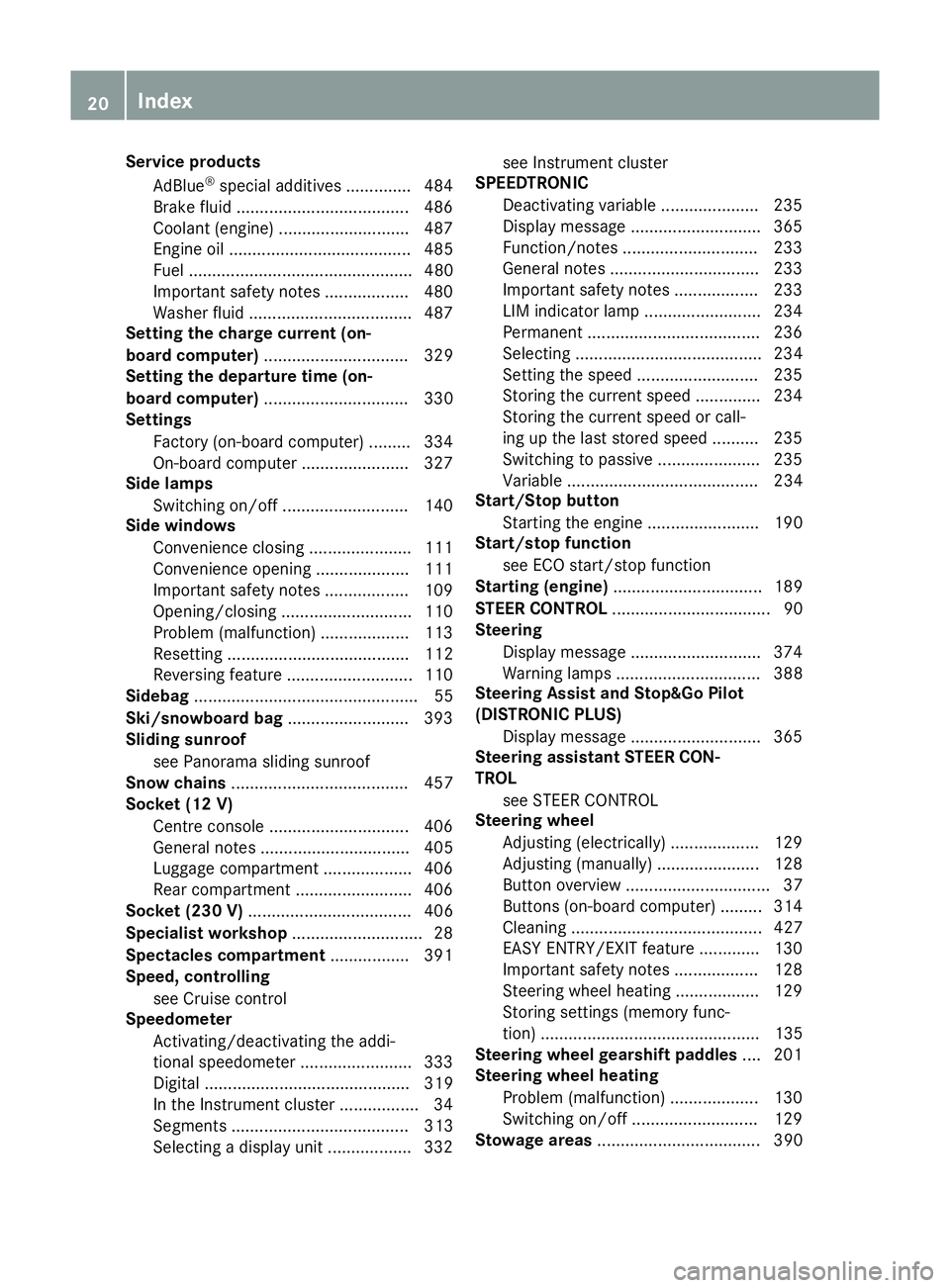 MERCEDES-BENZ GLC SUV 2015 Owners Manual Service products
AdBlue ®
special additives .............. 484
Brake fluid .....................................4 86
Coolant (engine) ............................ 487
Engine oil ..................... MERCEDES-BENZ GLC SUV 2015 Owners Manual Service products
AdBlue ®
special additives .............. 484
Brake fluid .....................................4 86
Coolant (engine) ............................ 487
Engine oil .....................