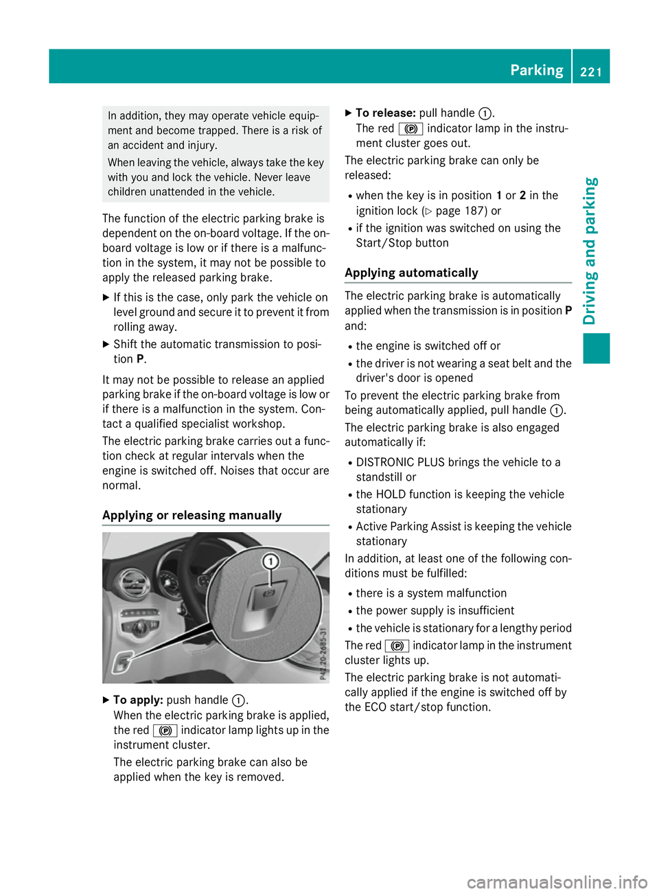 MERCEDES-BENZ GLC SUV 2015  Owners Manual In addition, they may operate vehicle equip-
ment and become trapped. There is a risk of
an accident and injury.
When leaving the vehicle, always take the key with you and lock the vehicle. Never leav