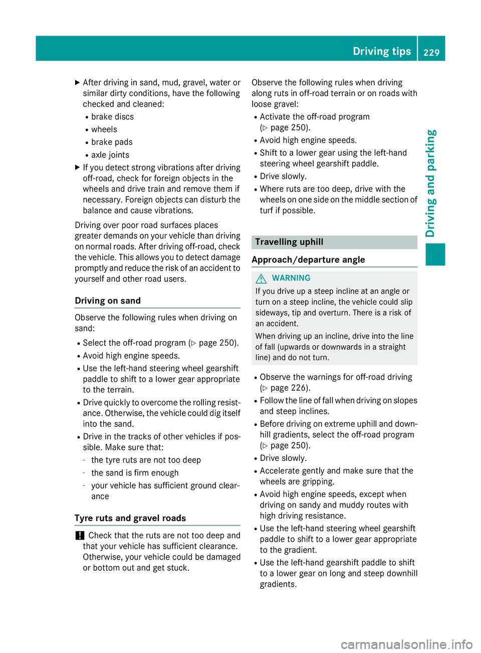 MERCEDES-BENZ GLC SUV 2015 Owners Manual X
After driving in sand, mud, gravel, water or
similar dirty conditions, have the following
checked and cleaned:
R brake discs
R wheels
R brake pads
R axle joints
X If you detect strong vibrations aft MERCEDES-BENZ GLC SUV 2015 Owners Manual X
After driving in sand, mud, gravel, water or
similar dirty conditions, have the following
checked and cleaned:
R brake discs
R wheels
R brake pads
R axle joints
X If you detect strong vibrations aft