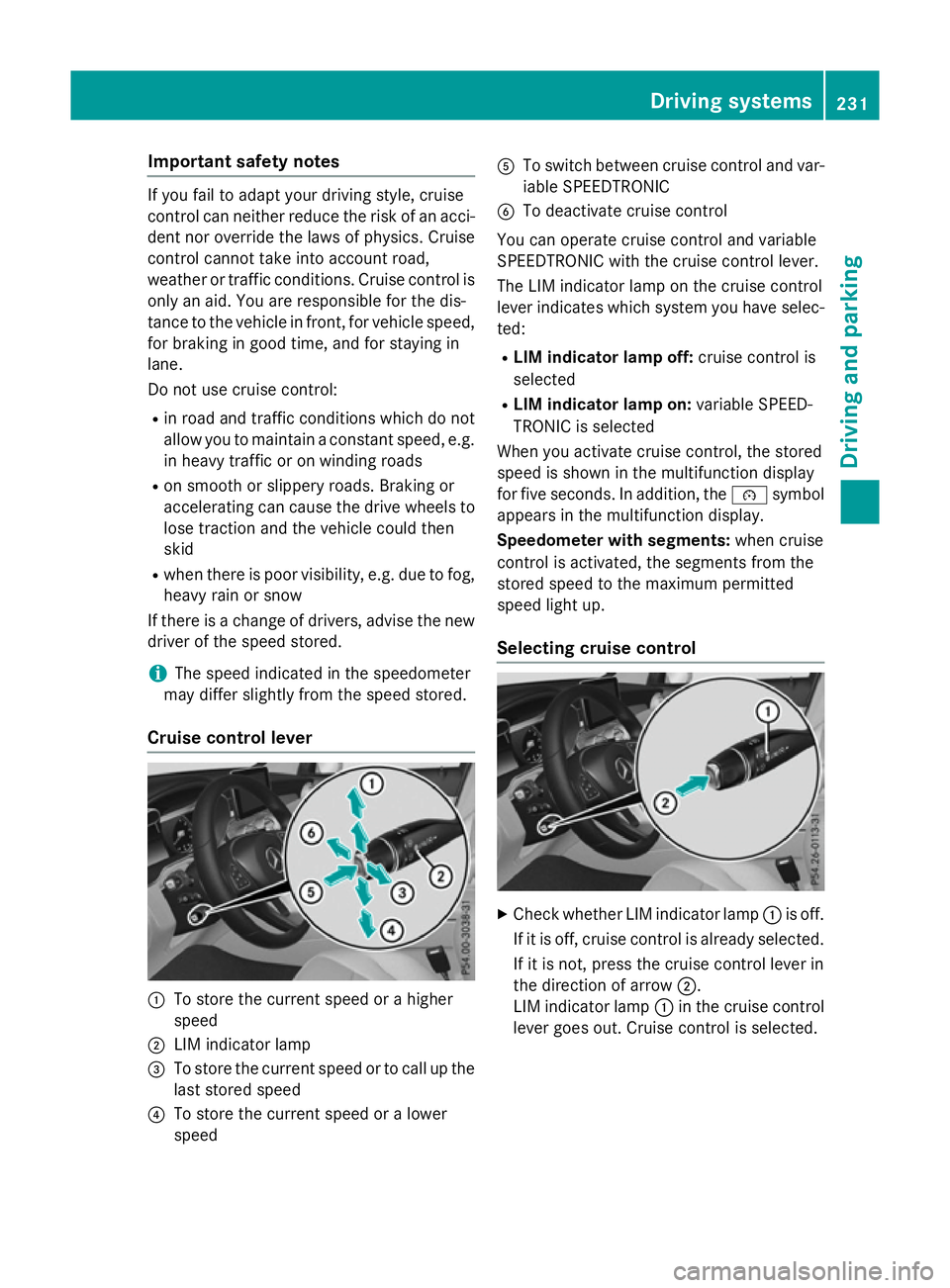 MERCEDES-BENZ GLC SUV 2015 Owners Manual Important safety notes
If you fail to adapt your driving style, cruise
control can neither reduce the risk of an acci-
dent nor override the laws of physics. Cruise
control cannot take into account ro MERCEDES-BENZ GLC SUV 2015 Owners Manual Important safety notes
If you fail to adapt your driving style, cruise
control can neither reduce the risk of an acci-
dent nor override the laws of physics. Cruise
control cannot take into account ro