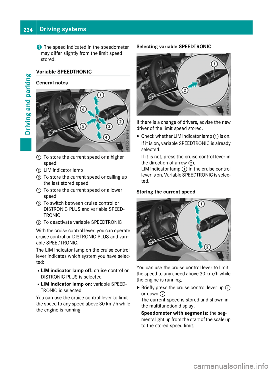 MERCEDES-BENZ GLC SUV 2015 Owners Manual i
The speed indicated in the speedometer
may differ slightly from the limit speed
stored.
Variable SPEEDTRONIC General notes
:
To store the current speed or a higher
speed
; LIM indicator lamp
= To st MERCEDES-BENZ GLC SUV 2015 Owners Manual i
The speed indicated in the speedometer
may differ slightly from the limit speed
stored.
Variable SPEEDTRONIC General notes
:
To store the current speed or a higher
speed
; LIM indicator lamp
= To st