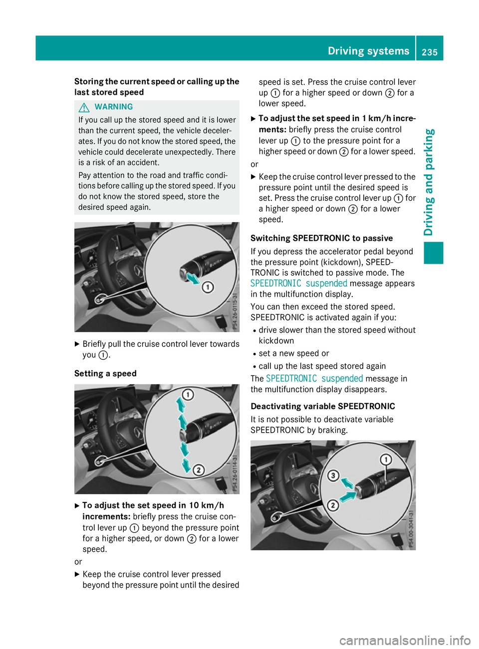 MERCEDES-BENZ GLC SUV 2015 Owners Manual Storing the current speed or calling up the
last stored speed G
WARNING
If you call up the stored speed and it is lower
than the current speed, the vehicle deceler-
ates. If you do not know the stored MERCEDES-BENZ GLC SUV 2015 Owners Manual Storing the current speed or calling up the
last stored speed G
WARNING
If you call up the stored speed and it is lower
than the current speed, the vehicle deceler-
ates. If you do not know the stored