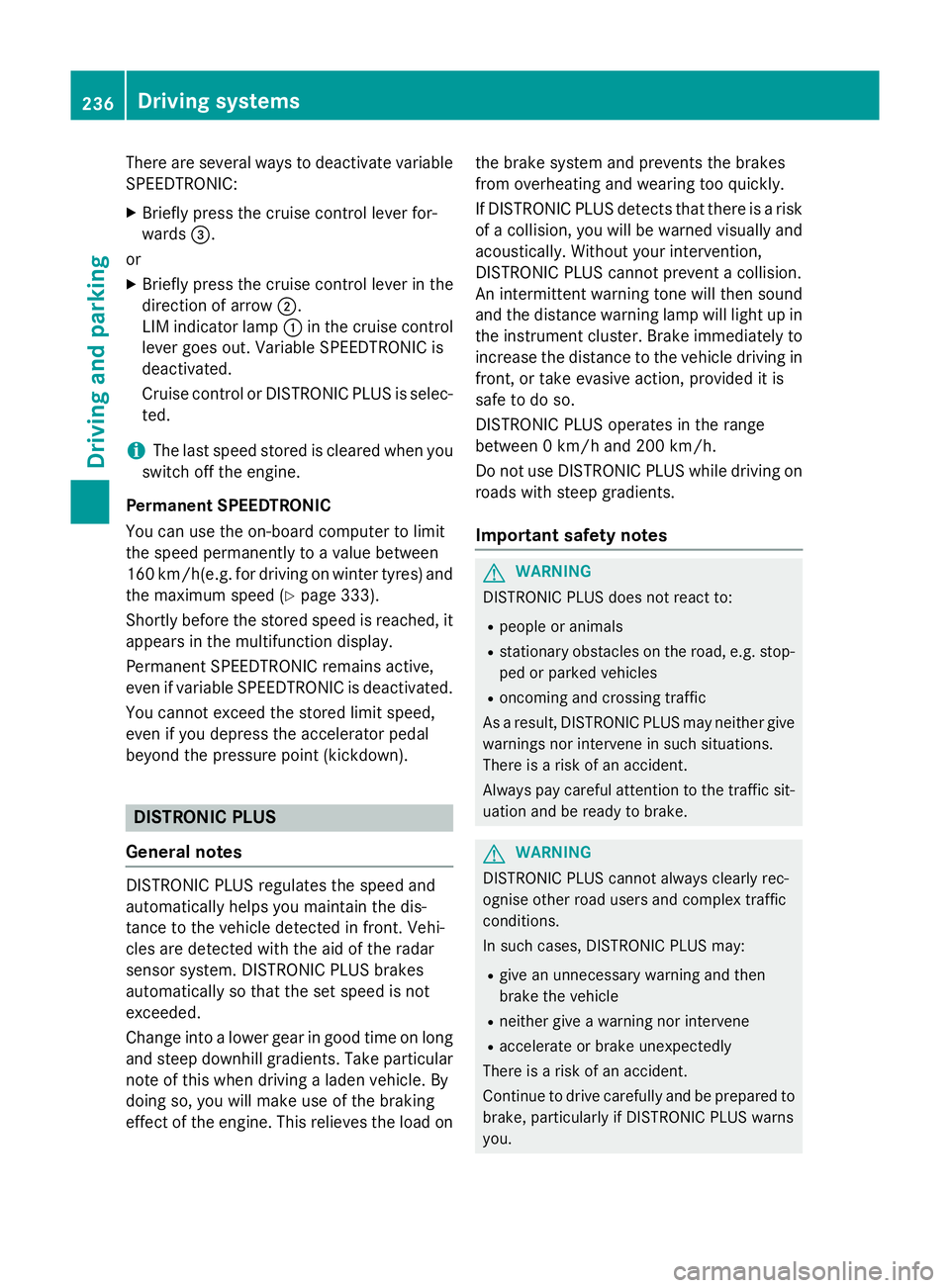 MERCEDES-BENZ GLC SUV 2015 Owners Manual There are several ways to deactivate variable
SPEEDTRONIC:
X Briefly press the cruise control lever for-
wards =.
or X Briefly press the cruise control lever in the
direction of arrow ;.
LIM indicator MERCEDES-BENZ GLC SUV 2015 Owners Manual There are several ways to deactivate variable
SPEEDTRONIC:
X Briefly press the cruise control lever for-
wards =.
or X Briefly press the cruise control lever in the
direction of arrow ;.
LIM indicator