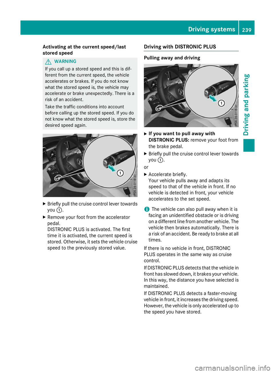 MERCEDES-BENZ GLC SUV 2015 Owners Manual Activating at the current speed/last
stored speed G
WARNING
If you call up a stored speed and this is dif-
ferent from the current speed, the vehicle
accelerates or brakes. If you do not know
what the MERCEDES-BENZ GLC SUV 2015 Owners Manual Activating at the current speed/last
stored speed G
WARNING
If you call up a stored speed and this is dif-
ferent from the current speed, the vehicle
accelerates or brakes. If you do not know
what the
