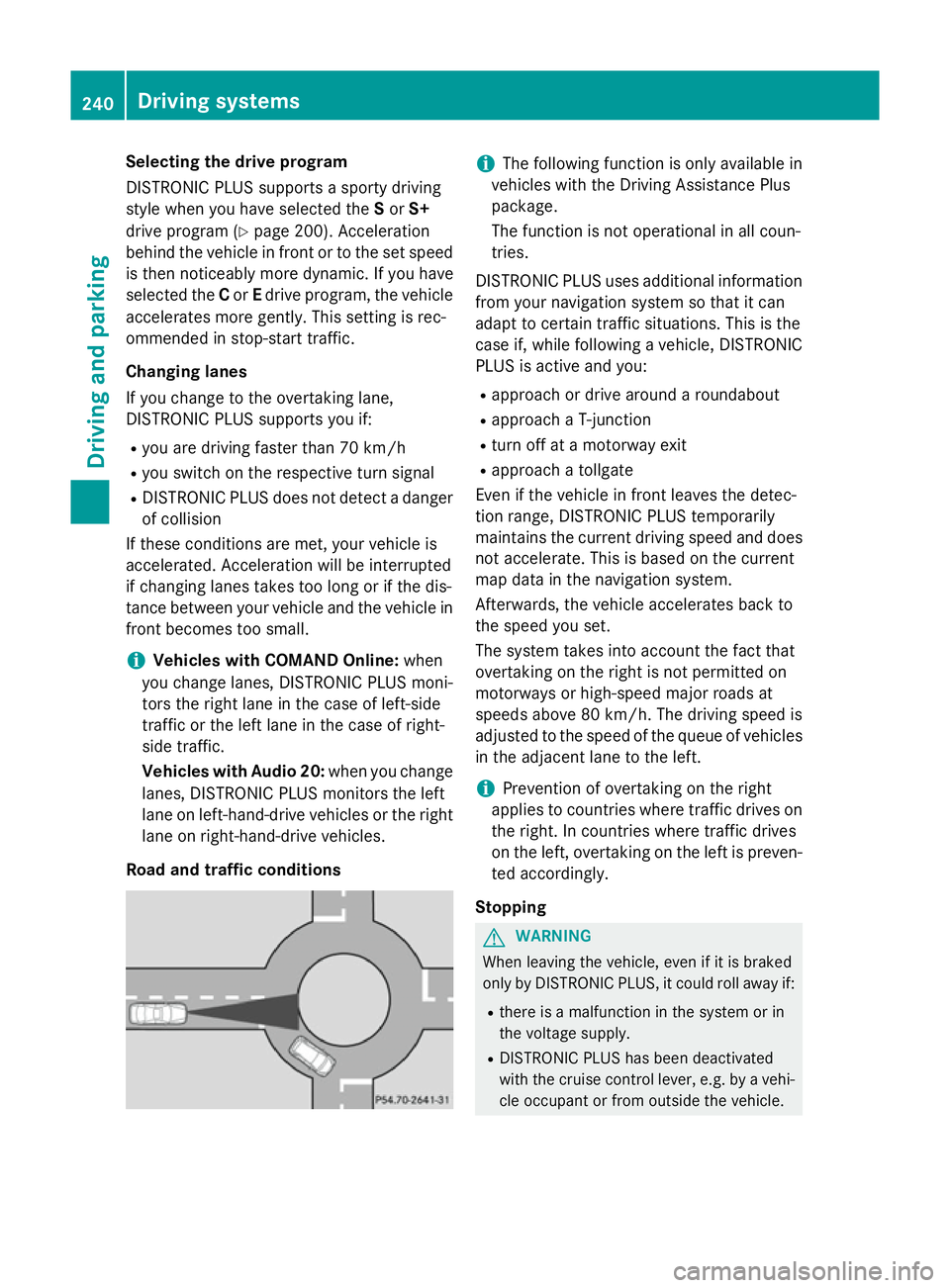 MERCEDES-BENZ GLC SUV 2015 Owners Manual Selecting the drive program
DISTRONIC PLUS supports a sporty driving
style when you have selected the Sor S+
drive program (Y page 200). Acceleration
behind the vehicle in front or to the set speed is MERCEDES-BENZ GLC SUV 2015 Owners Manual Selecting the drive program
DISTRONIC PLUS supports a sporty driving
style when you have selected the Sor S+
drive program (Y page 200). Acceleration
behind the vehicle in front or to the set speed is