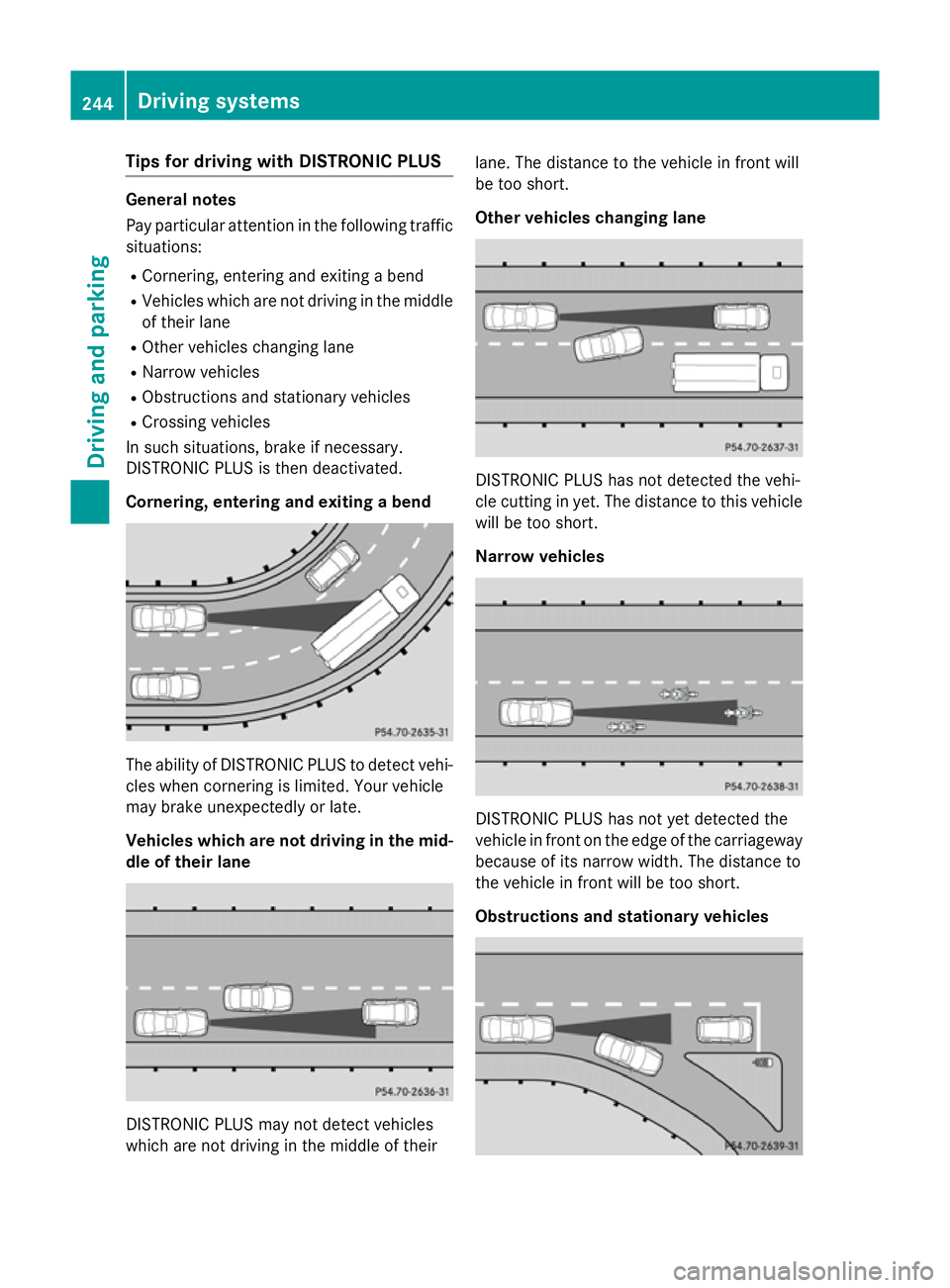 MERCEDES-BENZ GLC SUV 2015 Owners Manual Tips for driving with DISTRONIC PLUS
General notes
Pay particular attention in the following traffic
situations:
R Cornering, entering and exiting a bend
R Vehicles which are not driving in the middle MERCEDES-BENZ GLC SUV 2015 Owners Manual Tips for driving with DISTRONIC PLUS
General notes
Pay particular attention in the following traffic
situations:
R Cornering, entering and exiting a bend
R Vehicles which are not driving in the middle