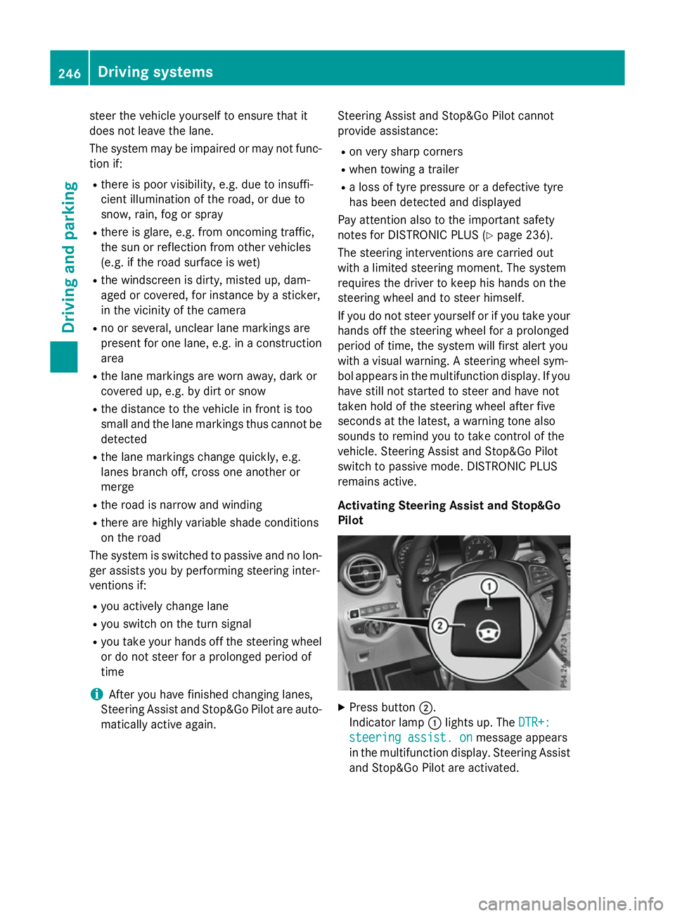 MERCEDES-BENZ GLC SUV 2015 Owners Manual steer the vehicle yourself to ensure that it
does not leave the lane.
The system may be impaired or may not func-
tion if:
R there is poor visibility, e.g. due to insuffi-
cient illumination of the ro MERCEDES-BENZ GLC SUV 2015 Owners Manual steer the vehicle yourself to ensure that it
does not leave the lane.
The system may be impaired or may not func-
tion if:
R there is poor visibility, e.g. due to insuffi-
cient illumination of the ro