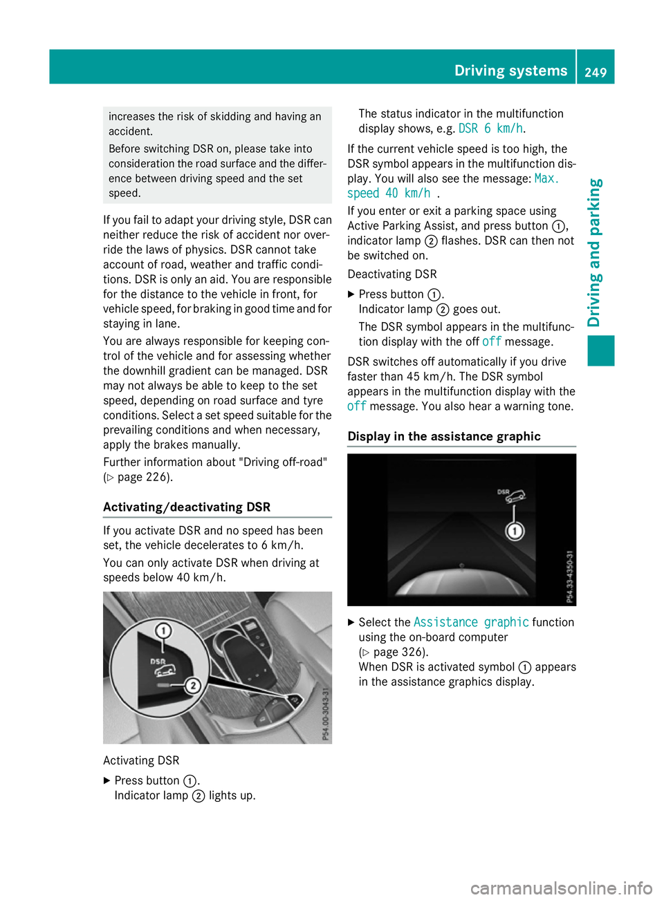 MERCEDES-BENZ GLC SUV 2015 Owners Manual increases the risk of skidding and having an
accident.
Before switching DSR on, please take into
consideration the road surface and the differ- ence between driving speed and the set
speed.
If you fai MERCEDES-BENZ GLC SUV 2015 Owners Manual increases the risk of skidding and having an
accident.
Before switching DSR on, please take into
consideration the road surface and the differ- ence between driving speed and the set
speed.
If you fai