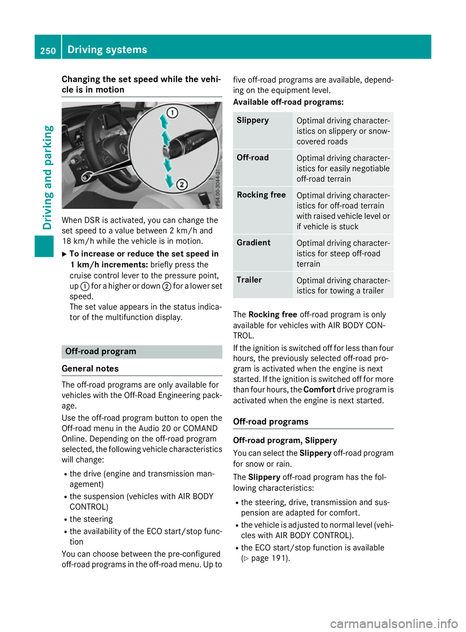 MERCEDES-BENZ GLC SUV 2015 Owners Manual Changing the set speed while the vehi-
cle is in motion When DSR is activated, you can change the
set speed to a value between 2 km/h and
18 km/h while the vehicle is in motion.
X To increase or reduc MERCEDES-BENZ GLC SUV 2015 Owners Manual Changing the set speed while the vehi-
cle is in motion When DSR is activated, you can change the
set speed to a value between 2 km/h and
18 km/h while the vehicle is in motion.
X To increase or reduc