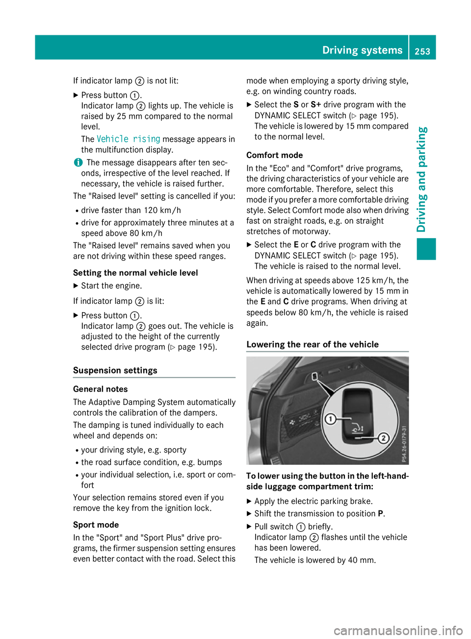 MERCEDES-BENZ GLC SUV 2015 Owners Manual If indicator lamp
;is not lit:
X Press button :.
Indicator lamp ;lights up. The vehicle is
raised by 25 mm compared to the normal
level.
The Vehicle rising Vehicle rising message appears in
the multif MERCEDES-BENZ GLC SUV 2015 Owners Manual If indicator lamp
;is not lit:
X Press button :.
Indicator lamp ;lights up. The vehicle is
raised by 25 mm compared to the normal
level.
The Vehicle rising Vehicle rising message appears in
the multif