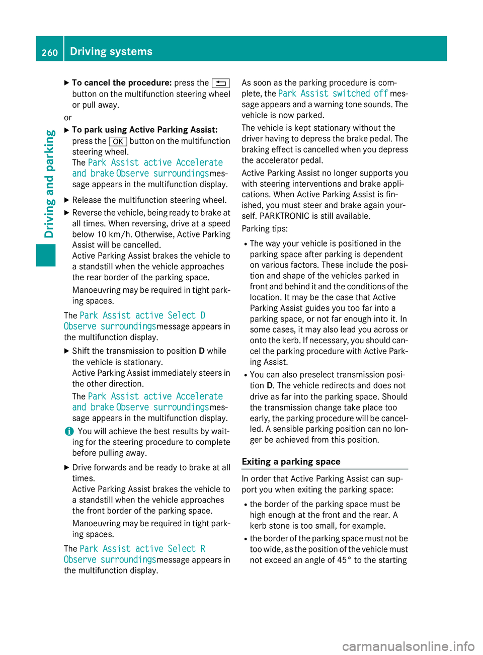 MERCEDES-BENZ GLC SUV 2015 Owners Manual X
To cancel the procedure: press the%
button on the multifunction steering wheel or pull away.
or
X To park using Active Parking Assist:
press the abutton on the multifunction
steering wheel.
The Park MERCEDES-BENZ GLC SUV 2015 Owners Manual X
To cancel the procedure: press the%
button on the multifunction steering wheel or pull away.
or
X To park using Active Parking Assist:
press the abutton on the multifunction
steering wheel.
The Park