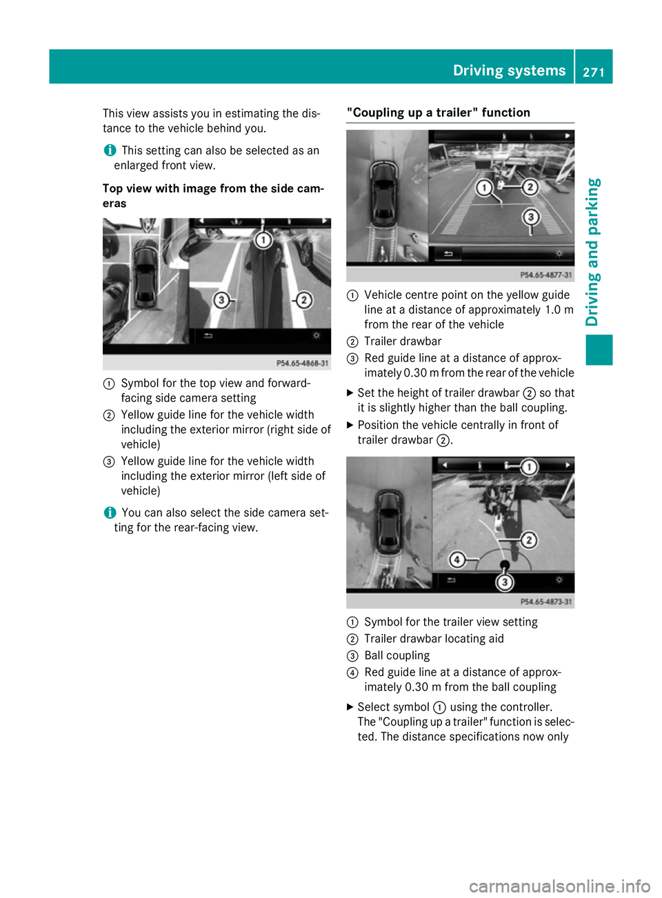 MERCEDES-BENZ GLC SUV 2015  Owners Manual This view assists you in estimating the dis-
tance to the vehicle behind you.
i This setting can also be selected as an
enlarged front view.
Top view with image from the side cam-
eras :
Symbol for th