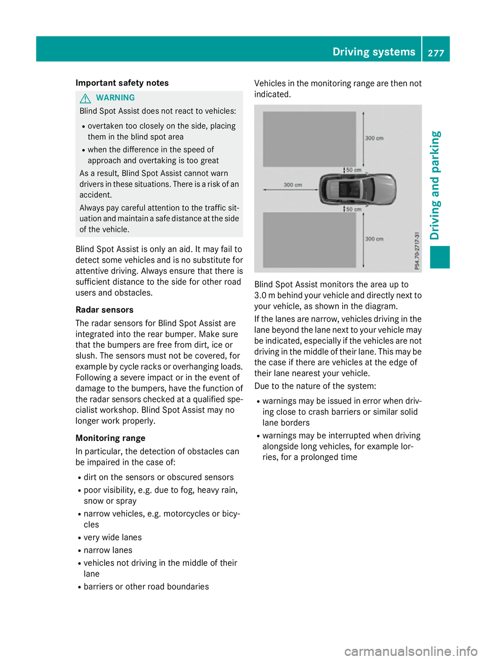 MERCEDES-BENZ GLC SUV 2015  Owners Manual Important safety notes
G
WARNING
Blind Spot Assist does not react to vehicles:
R overtaken too closely on the side, placing
them in the blind spot area
R when the difference in the speed of
approach a