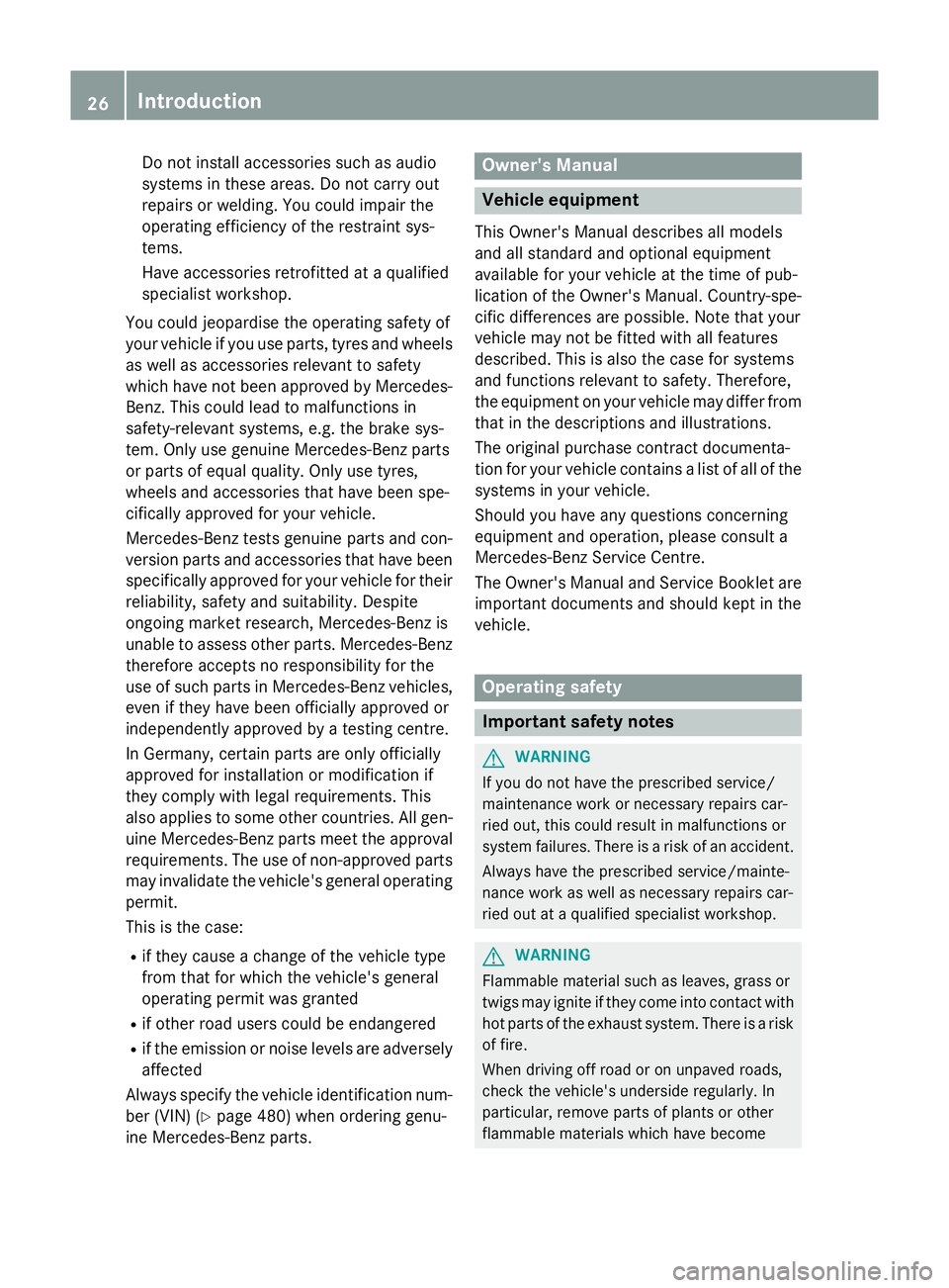 MERCEDES-BENZ GLC SUV 2015 Owners Manual Do not install accessories such as audio
systems in these areas. Do not carry out
repairs or welding. You could impair the
operating efficiency of the restraint sys-
tems.
Have accessories retrofitted MERCEDES-BENZ GLC SUV 2015 Owners Manual Do not install accessories such as audio
systems in these areas. Do not carry out
repairs or welding. You could impair the
operating efficiency of the restraint sys-
tems.
Have accessories retrofitted
