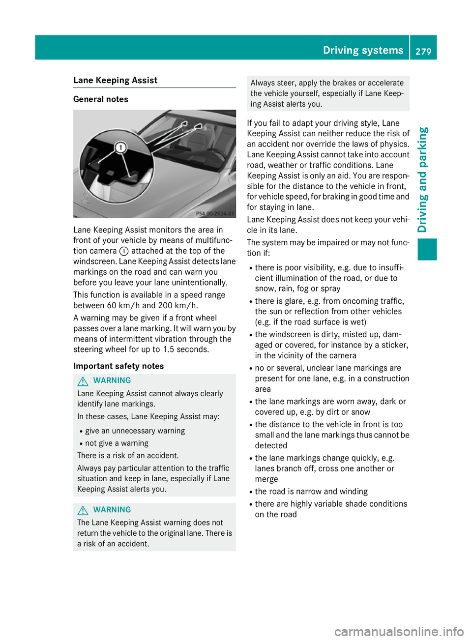 MERCEDES-BENZ GLC SUV 2015  Owners Manual Lane Keeping Assist
General notes
Lane Keeping Assist monitors the area in
front of your vehicle by means of multifunc-
tion camera :attached at the top of the
windscreen. Lane Keeping Assist detects 