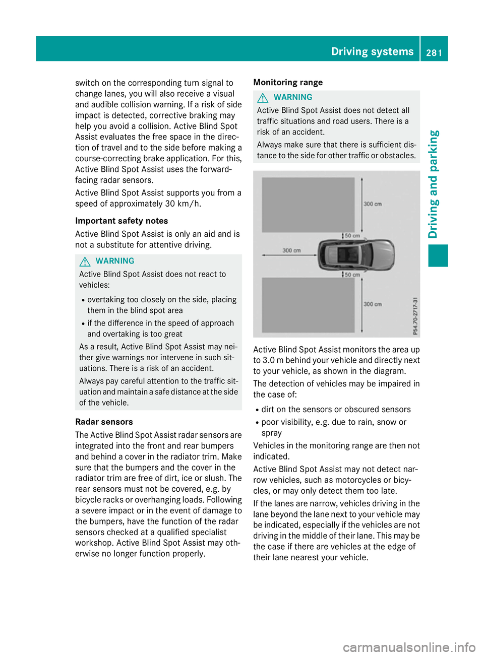 MERCEDES-BENZ GLC SUV 2015  Owners Manual switch on the corresponding turn signal to
change lanes, you will also receive a visual
and audible collision warning. If a risk of side impact is detected, corrective braking may
help you avoid a col