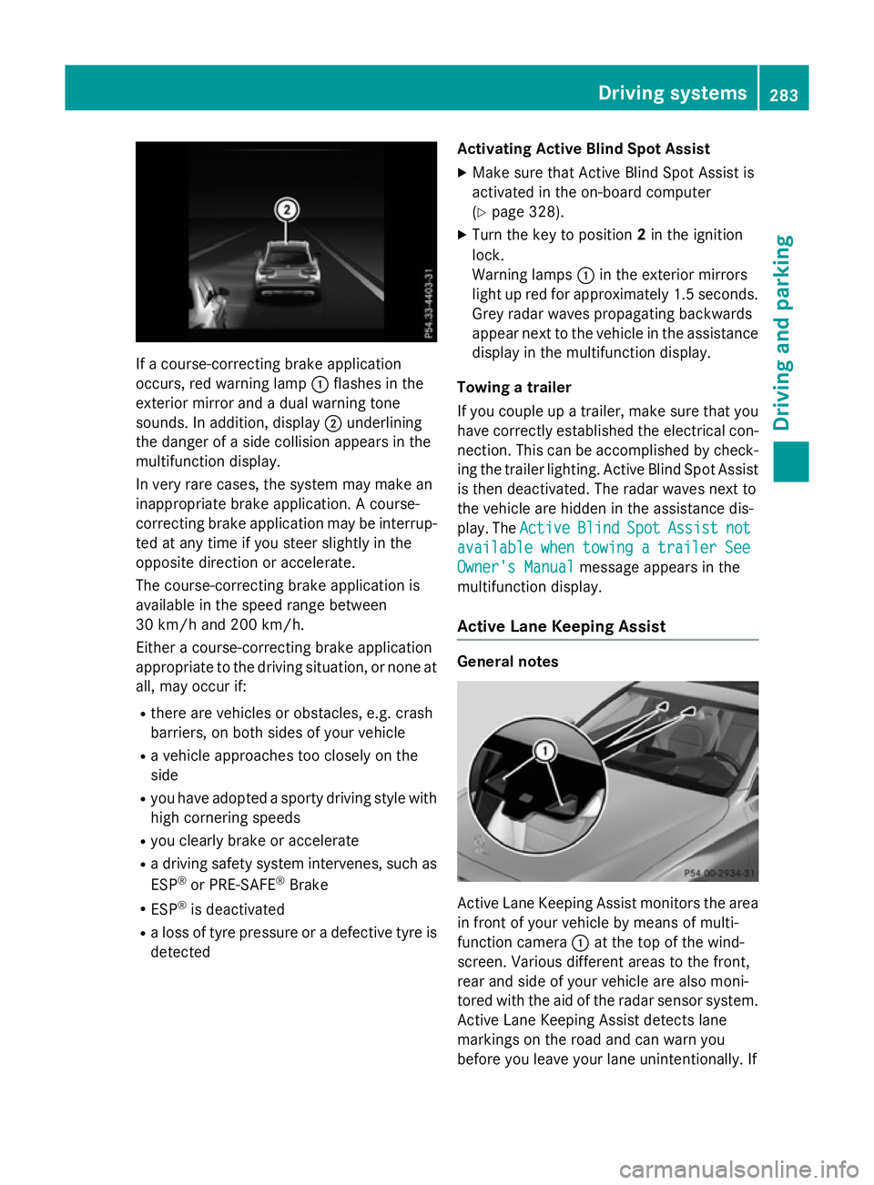 MERCEDES-BENZ GLC SUV 2015  Owners Manual If a course-correcting brake application
occurs, red warning lamp :flashes in the
exterior mirror and a dual warning tone
sounds. In addition, display ;underlining
the danger of a side collision appea