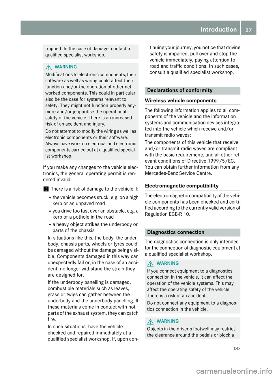 MERCEDES-BENZ GLC SUV 2015 Owners Manual trapped. In the case of damage, contact a
qualified specialist workshop. G
WARNING
Modifications to electronic components, their software as well as wiring could affect their
function and/or the opera MERCEDES-BENZ GLC SUV 2015 Owners Manual trapped. In the case of damage, contact a
qualified specialist workshop. G
WARNING
Modifications to electronic components, their software as well as wiring could affect their
function and/or the opera