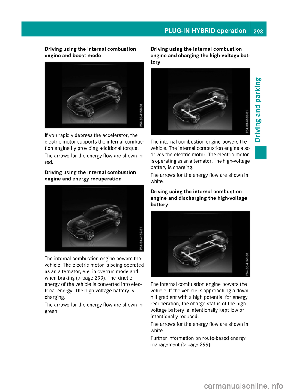 MERCEDES-BENZ GLC SUV 2015  Owners Manual Driving using the internal combustion
engine and boost mode If you rapidly depress the accelerator, the
electric motor supports the internal combus-
tion engine by providing additional torque.
The arr