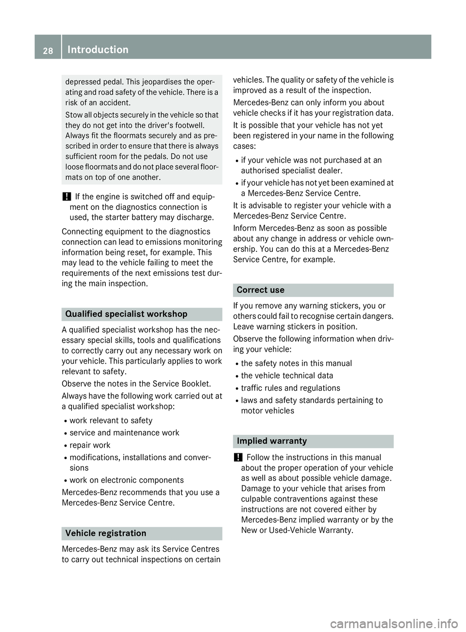 MERCEDES-BENZ GLC SUV 2015 Owners Guide depressed pedal. This jeopardises the oper-
ating and road safety of the vehicle. There is a risk of an accident.
Stow all objects securely in the vehicle so that
they do not get into the driver's MERCEDES-BENZ GLC SUV 2015 Owners Guide depressed pedal. This jeopardises the oper-
ating and road safety of the vehicle. There is a risk of an accident.
Stow all objects securely in the vehicle so that
they do not get into the driver's