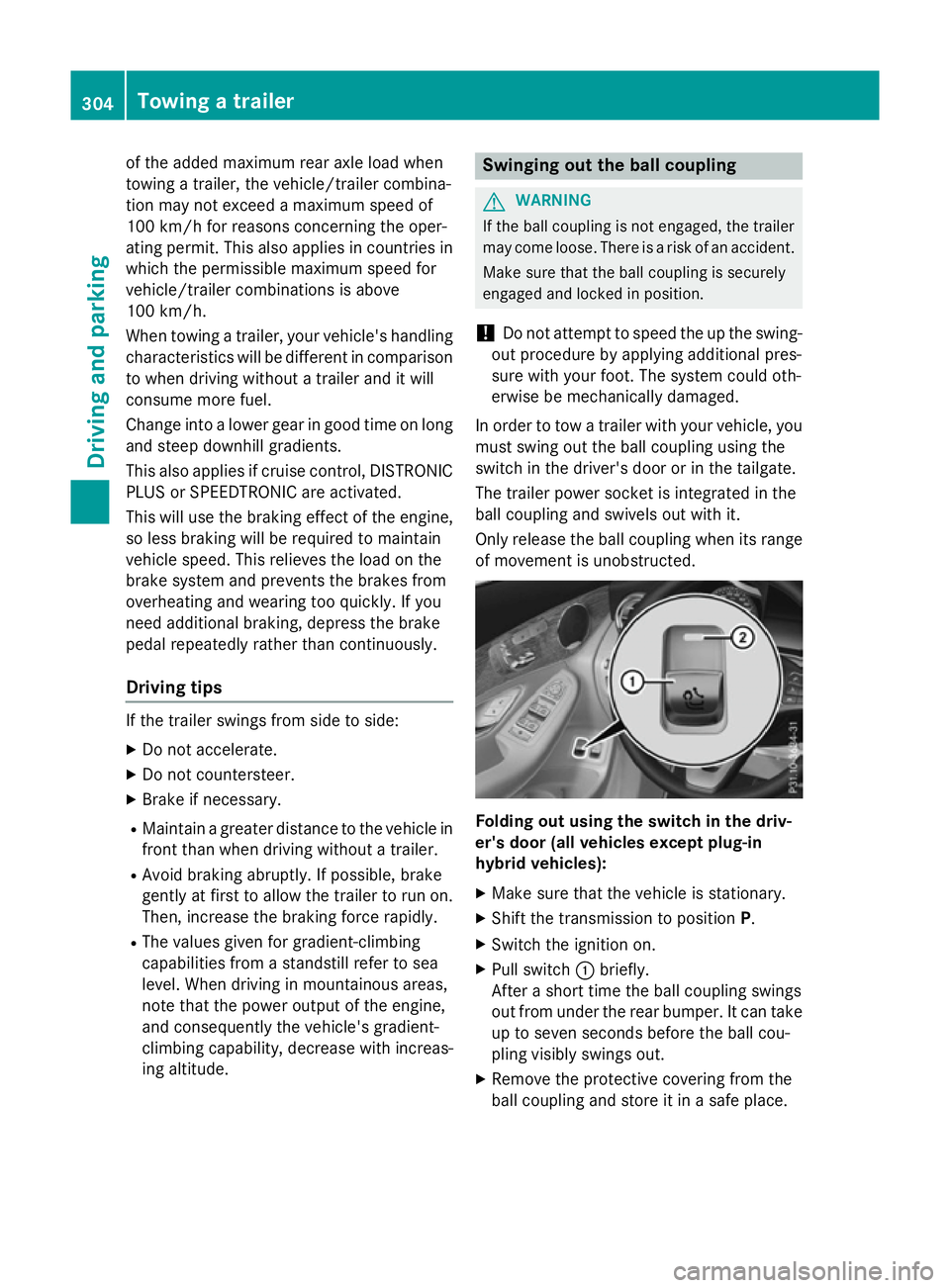 MERCEDES-BENZ GLC SUV 2015  Owners Manual of the added maximum rear axle load when
towing a trailer, the vehicle/trailer combina-
tion may not exceed a maximum speed of
100 km/h for reasons concerning the oper-
ating permit. This also applies