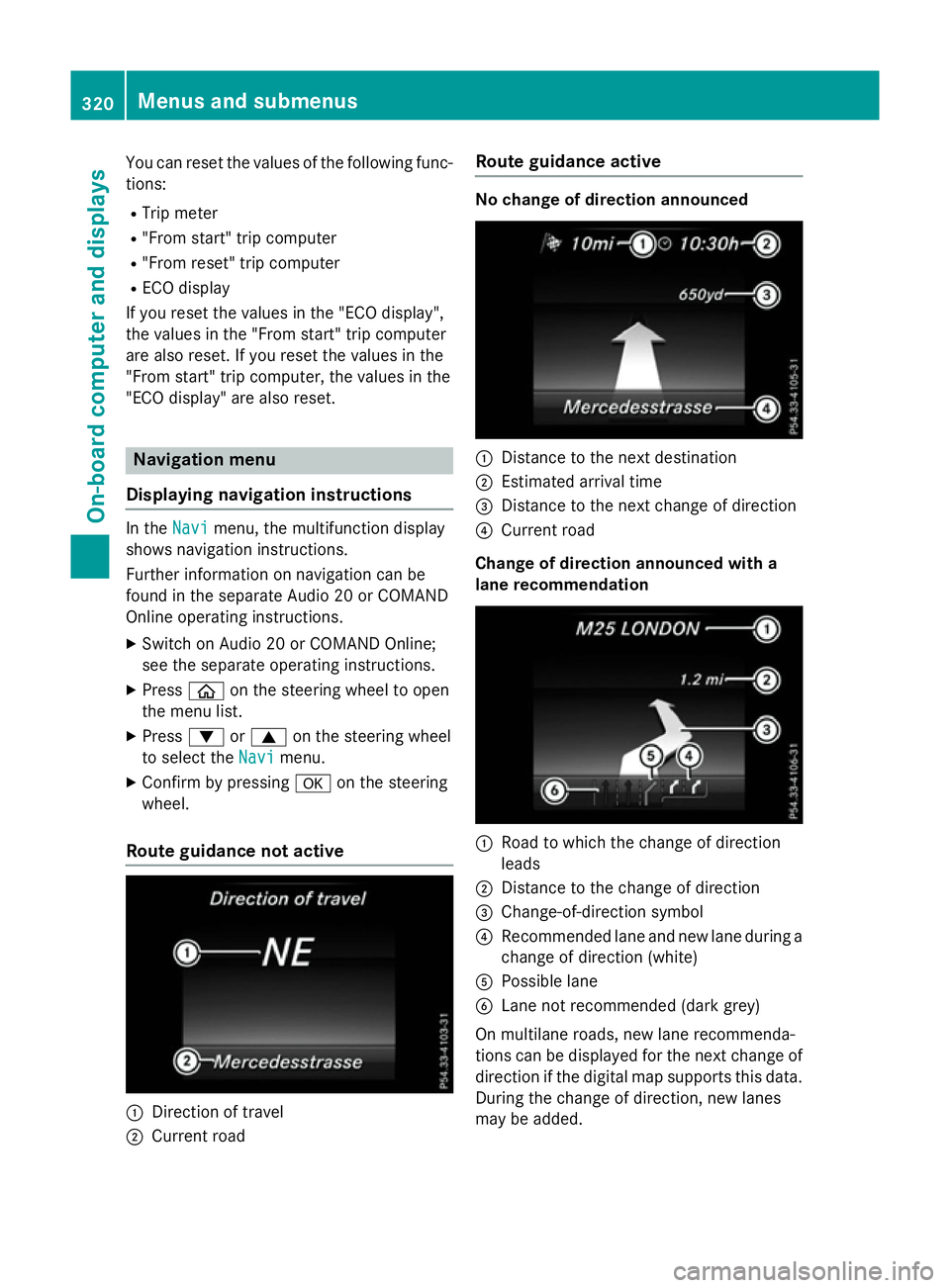 MERCEDES-BENZ GLC SUV 2015 Owners Manual You can reset the values of the following func-
tions:
R Trip meter
R "From start" trip computer
R "From reset" trip computer
R ECO display
If you reset the values in the "ECO disp MERCEDES-BENZ GLC SUV 2015 Owners Manual You can reset the values of the following func-
tions:
R Trip meter
R "From start" trip computer
R "From reset" trip computer
R ECO display
If you reset the values in the "ECO disp