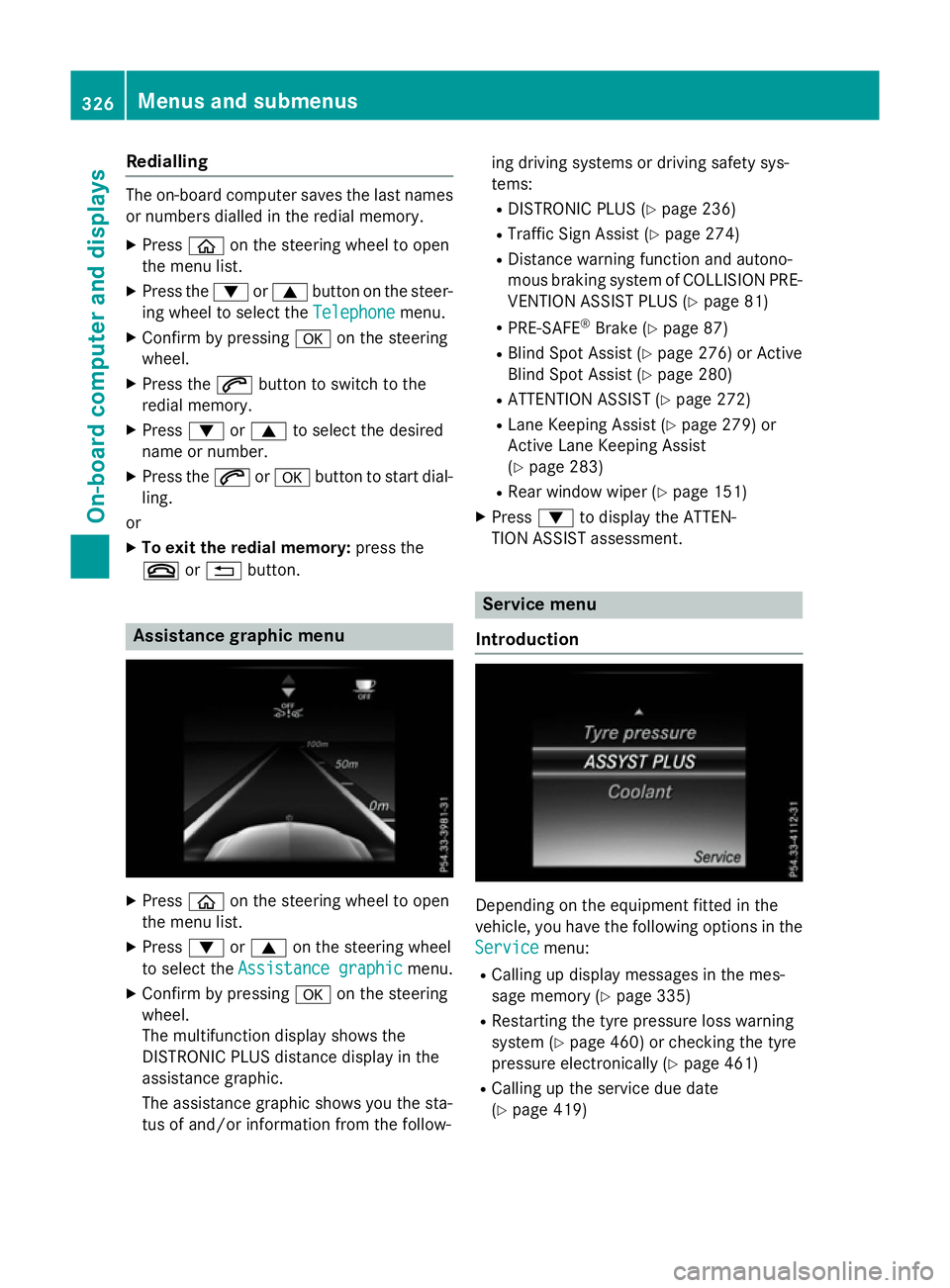 MERCEDES-BENZ GLC SUV 2015 Owners Manual Redialling
The on-board computer saves the last names
or numbers dialled in the redial memory.
X Press òon the steering wheel to open
the menu list.
X Press the :or9 button on the steer-
ing wheel to MERCEDES-BENZ GLC SUV 2015 Owners Manual Redialling
The on-board computer saves the last names
or numbers dialled in the redial memory.
X Press òon the steering wheel to open
the menu list.
X Press the :or9 button on the steer-
ing wheel to
