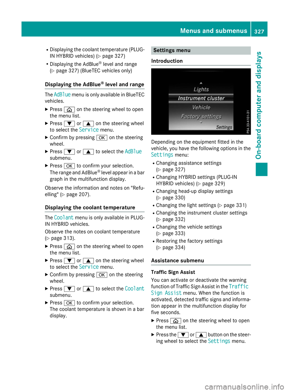 MERCEDES-BENZ GLC SUV 2015 Owners Manual R
Displaying the coolant temperature (PLUG-
IN HYBRID vehicles) (Y page 327)
R Displaying the AdBlue ®
level and range
(Y page 327) (BlueTEC vehicles only)
Displaying the AdBlue ®
level and range Th MERCEDES-BENZ GLC SUV 2015 Owners Manual R
Displaying the coolant temperature (PLUG-
IN HYBRID vehicles) (Y page 327)
R Displaying the AdBlue ®
level and range
(Y page 327) (BlueTEC vehicles only)
Displaying the AdBlue ®
level and range Th