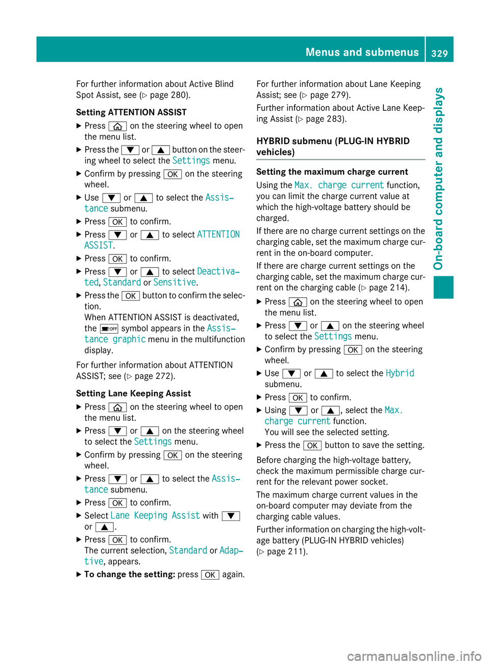 MERCEDES-BENZ GLC SUV 2015 Owners Manual For further information about Active Blind
Spot Assist, see (Y page 280).
Setting ATTENTION ASSIST X Press òon the steering wheel to open
the menu list.
X Press the :or9 button on the steer-
ing whee MERCEDES-BENZ GLC SUV 2015 Owners Manual For further information about Active Blind
Spot Assist, see (Y page 280).
Setting ATTENTION ASSIST X Press òon the steering wheel to open
the menu list.
X Press the :or9 button on the steer-
ing whee