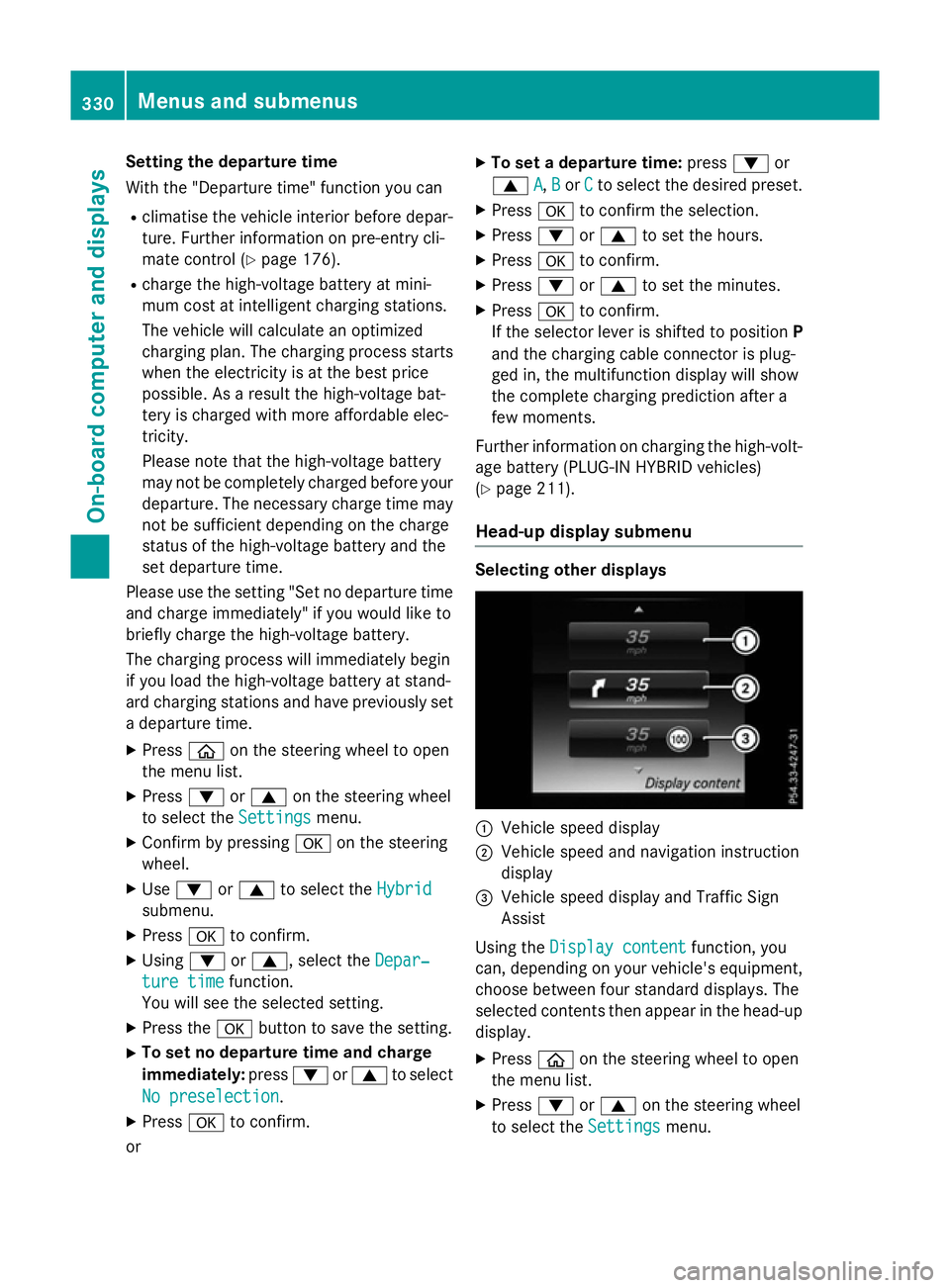 MERCEDES-BENZ GLC SUV 2015 Owners Manual Setting the departure time
With the "Departure time" function you can
R climatise the vehicle interior before depar-
ture. Further information on pre-entry cli-
mate control (Y page 176).
R ch MERCEDES-BENZ GLC SUV 2015 Owners Manual Setting the departure time
With the "Departure time" function you can
R climatise the vehicle interior before depar-
ture. Further information on pre-entry cli-
mate control (Y page 176).
R ch