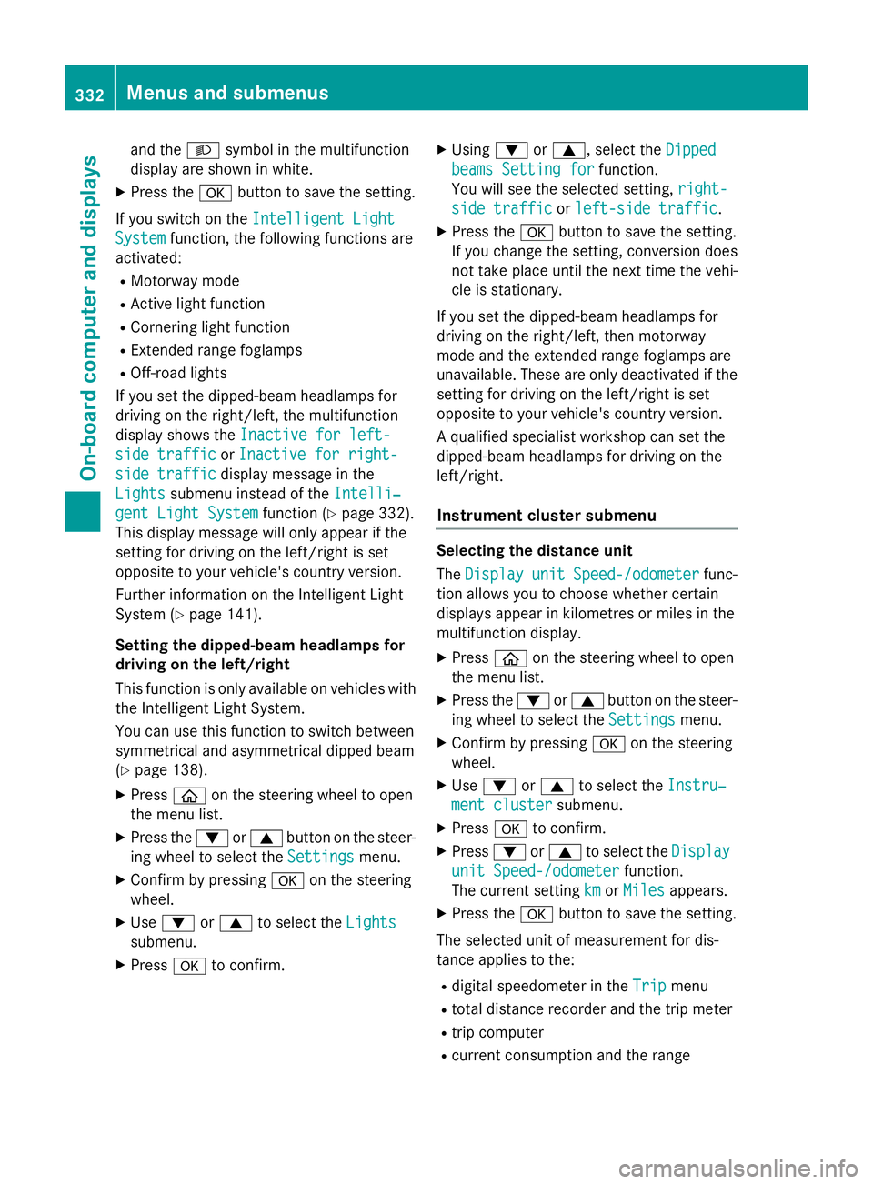 MERCEDES-BENZ GLC SUV 2015 Owners Manual and the
Lsymbol in the multifunction
display are shown in white.
X Press the abutton to save the setting.
If you switch on the Intelligent Light
Intelligent Light
System
System function, the following MERCEDES-BENZ GLC SUV 2015 Owners Manual and the
Lsymbol in the multifunction
display are shown in white.
X Press the abutton to save the setting.
If you switch on the Intelligent Light
Intelligent Light
System
System function, the following