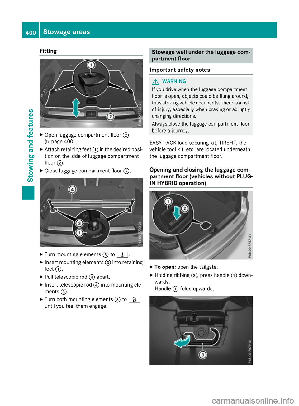 MERCEDES-BENZ GLC SUV 2015  Owners Manual Fitting
X
Open luggage compartment floor ;
(Y page 400).
X Attach retaining feet :in the desired posi-
tion on the side of luggage compartment
floor ;.
X Close luggage compartment floor ;.X
Turn mount