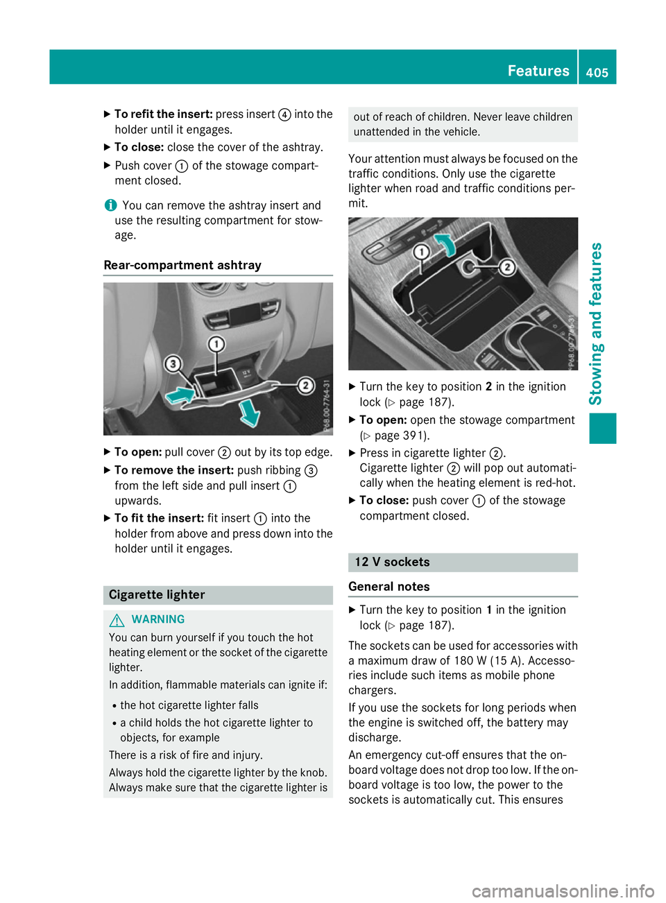 MERCEDES-BENZ GLC SUV 2015  Owners Manual X
To refit the insert: press insert?into the
holder until it engages.
X To close: close the cover of the ashtray.
X Push cover :of the stowage compart-
ment closed.
i You can remove the ashtray insert