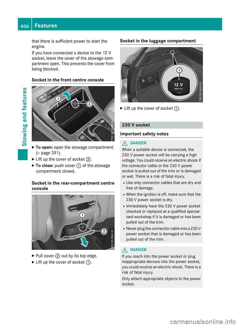 MERCEDES-BENZ GLC SUV 2015  Owners Manual that there is sufficient power to start the
engine.
If you have connected a device to the 12 V
socket, leave the cover of the stowage com-
partment open. This prevents the cover from
being blocked.
So
