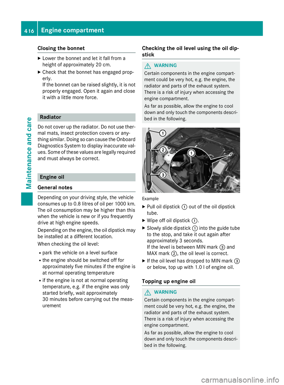 MERCEDES-BENZ GLC SUV 2015  Owners Manual Closing the bonnet
X
Lower the bonnet and let it fall from a
height of approximately 20 cm.
X Check that the bonnet has engaged prop-
erly.
If the bonnet can be raised slightly, it is not
properly eng