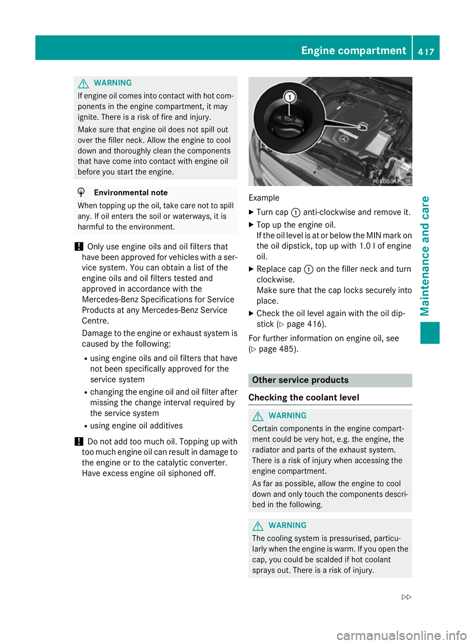 MERCEDES-BENZ GLC SUV 2015  Owners Manual G
WARNING
If engine oil comes into contact with hot com- ponents in the engine compartment, it may
ignite. There is a risk of fire and injury.
Make sure that engine oil does not spill out
over the fil