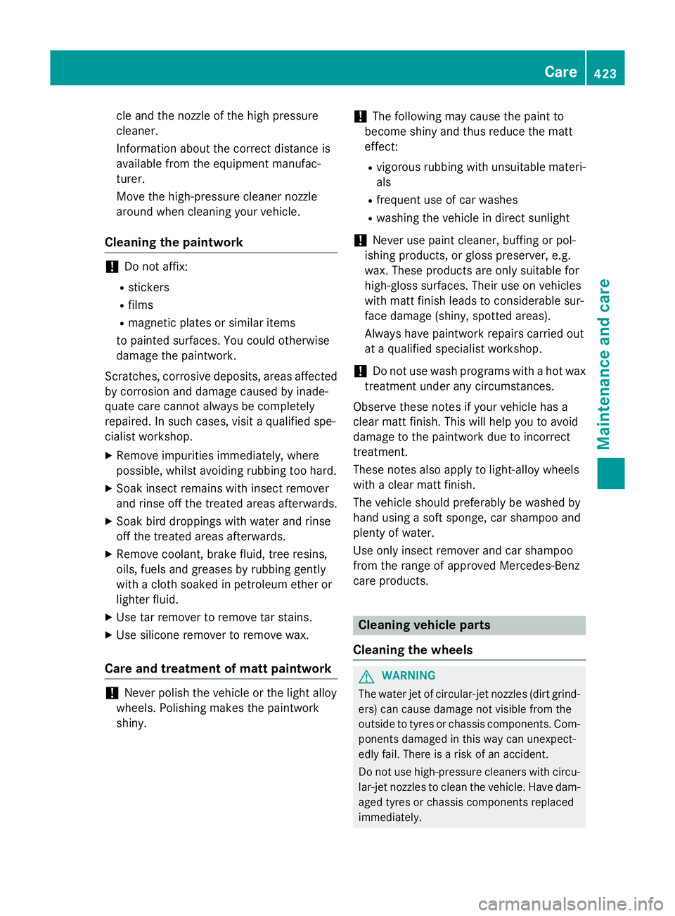 MERCEDES-BENZ GLC SUV 2015  Owners Manual cle and the nozzle of the high pressure
cleaner.
Information about the correct distance is
available from the equipment manufac-
turer.
Move the high-pressure cleaner nozzle
around when cleaning your 