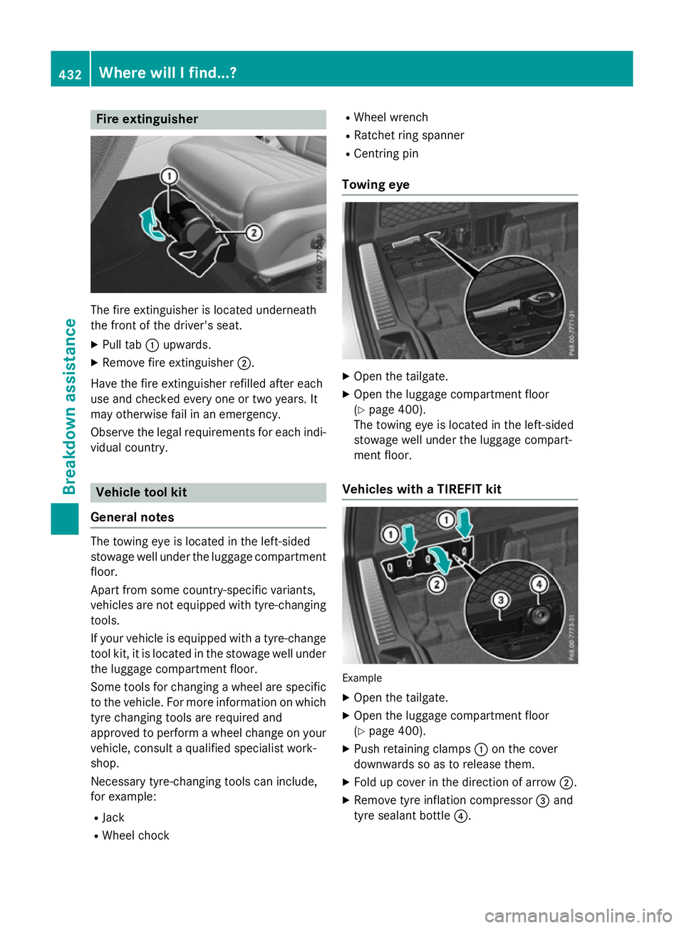 MERCEDES-BENZ GLC SUV 2015  Owners Manual Fire extinguisher
The fire extinguisher is located underneath
the front of the driver's seat.
X Pull tab :upwards.
X Remove fire extinguisher ;.
Have the fire extinguisher refilled after each
use 