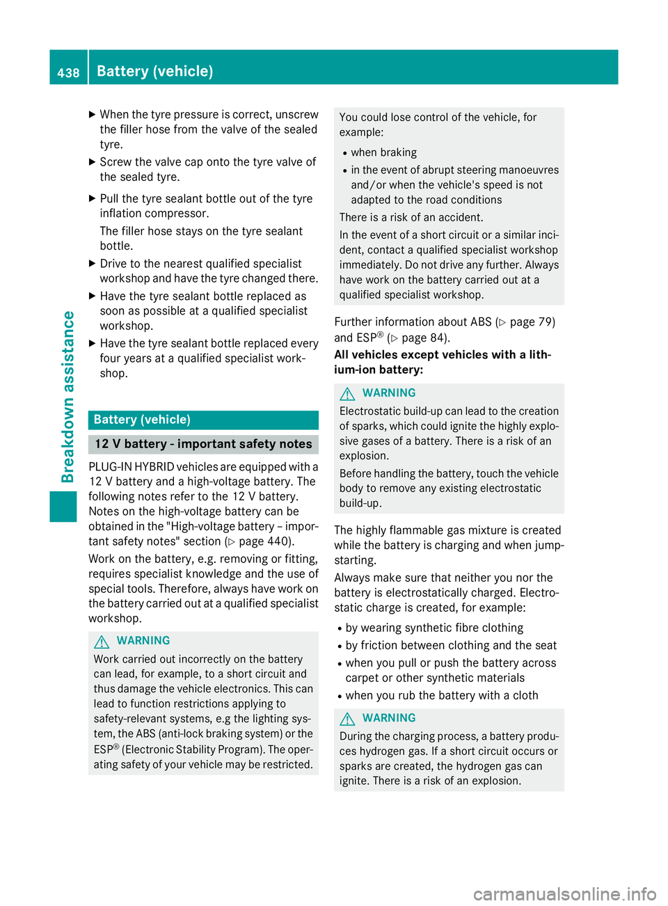 MERCEDES-BENZ GLC SUV 2015 Owners Manual X
When the tyre pressure is correct, unscrew
the filler hose from the valve of the sealed
tyre.
X Screw the valve cap onto the tyre valve of
the sealed tyre.
X Pull the tyre sealant bottle out of the MERCEDES-BENZ GLC SUV 2015 Owners Manual X
When the tyre pressure is correct, unscrew
the filler hose from the valve of the sealed
tyre.
X Screw the valve cap onto the tyre valve of
the sealed tyre.
X Pull the tyre sealant bottle out of the