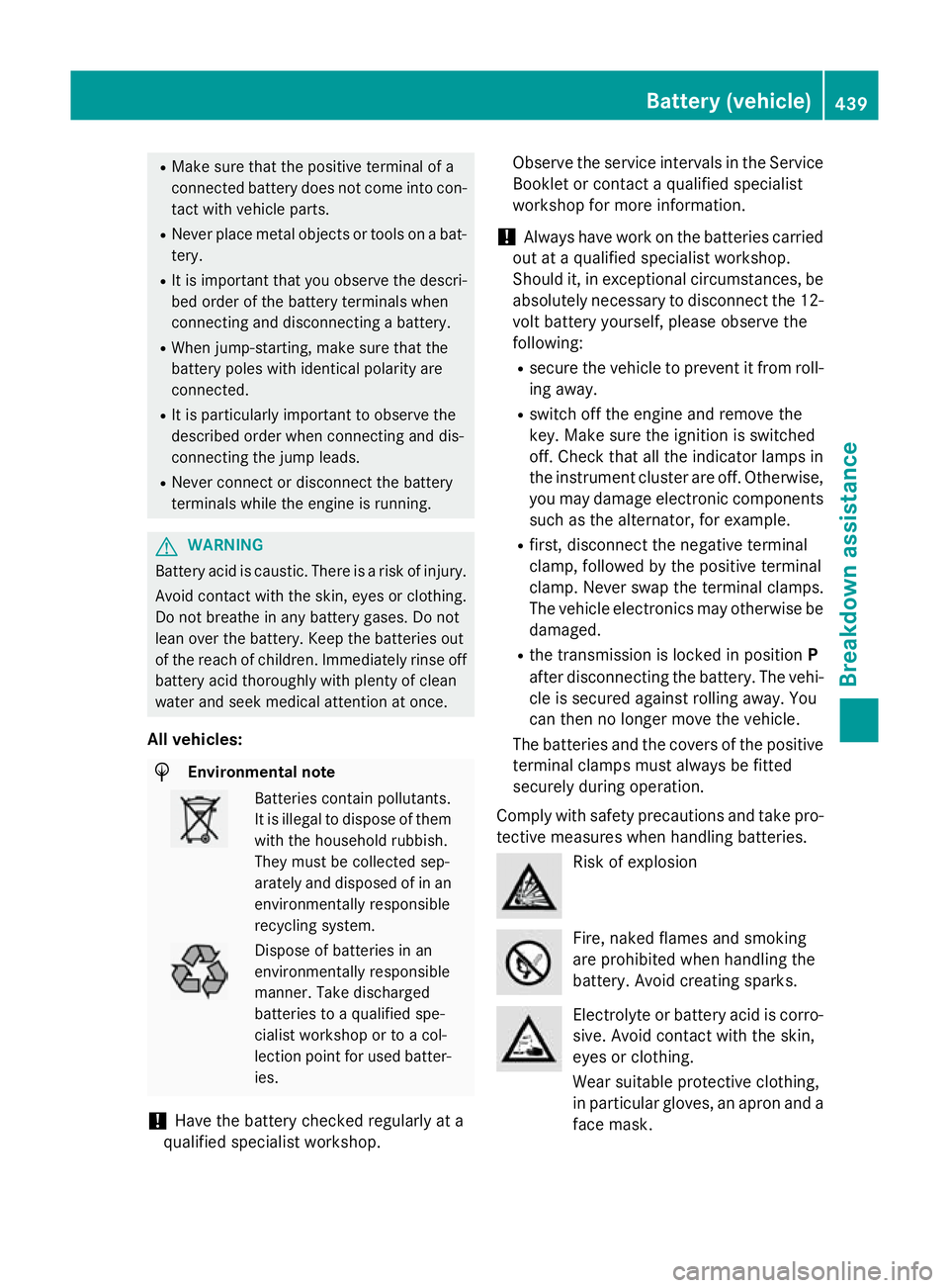 MERCEDES-BENZ GLC SUV 2015 Owners Manual R
Make sure that the positive terminal of a
connected battery does not come into con-
tact with vehicle parts.
R Never place metal objects or tools on a bat-
tery.
R It is important that you observe t MERCEDES-BENZ GLC SUV 2015 Owners Manual R
Make sure that the positive terminal of a
connected battery does not come into con-
tact with vehicle parts.
R Never place metal objects or tools on a bat-
tery.
R It is important that you observe t