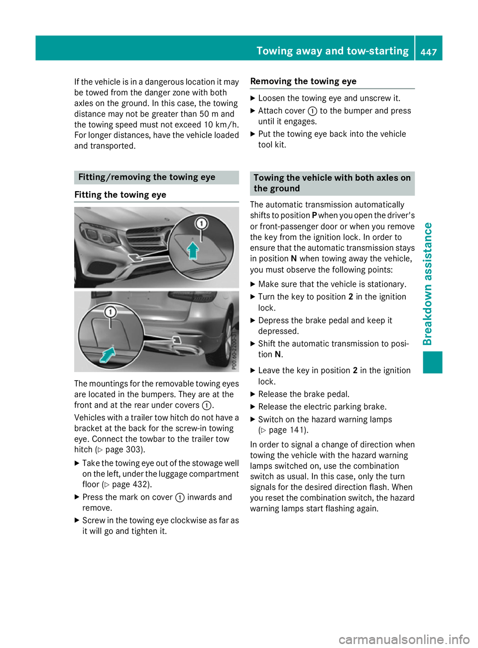 MERCEDES-BENZ GLC SUV 2015 Owners Manual If the vehicle is in a dangerous location it may
be towed from the danger zone with both
axles on the ground. In this case, the towing
distance may not be greater than 50 m and
the towing speed must n MERCEDES-BENZ GLC SUV 2015 Owners Manual If the vehicle is in a dangerous location it may
be towed from the danger zone with both
axles on the ground. In this case, the towing
distance may not be greater than 50 m and
the towing speed must n