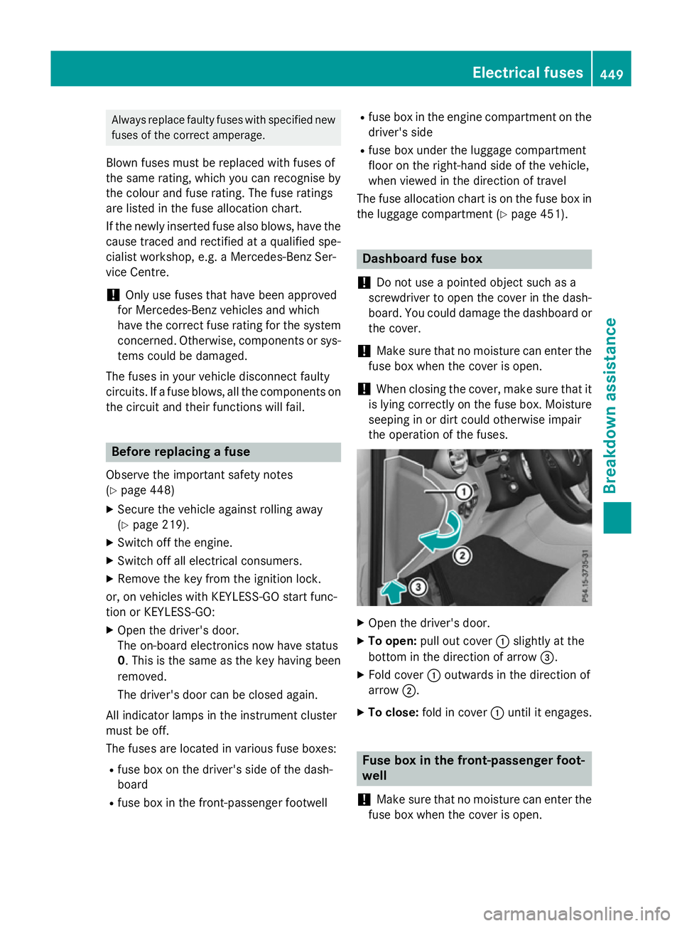 MERCEDES-BENZ GLC SUV 2015 Owners Manual Always replace faulty fuses with specified new
fuses of the correct amperage.
Blown fuses must be replaced with fuses of
the same rating, which you can recognise by
the colour and fuse rating. The fus MERCEDES-BENZ GLC SUV 2015 Owners Manual Always replace faulty fuses with specified new
fuses of the correct amperage.
Blown fuses must be replaced with fuses of
the same rating, which you can recognise by
the colour and fuse rating. The fus