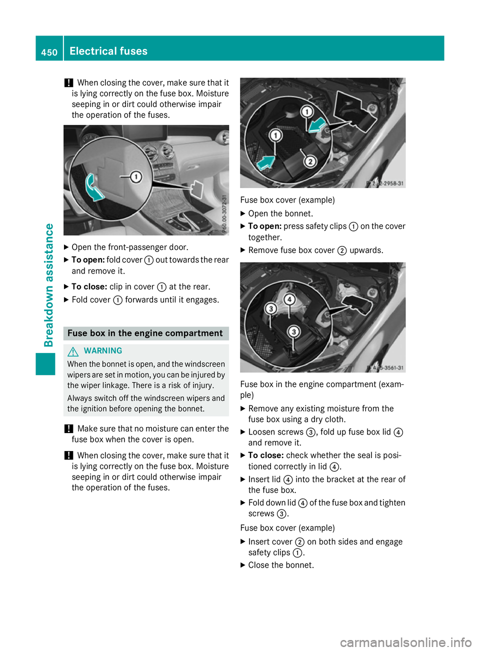 MERCEDES-BENZ GLC SUV 2015 Owners Manual !
When closing the cover, make sure that it
is lying correctly on the fuse box. Moisture
seeping in or dirt could otherwise impair
the operation of the fuses. X
Open the front-passenger door.
X To ope MERCEDES-BENZ GLC SUV 2015 Owners Manual !
When closing the cover, make sure that it
is lying correctly on the fuse box. Moisture
seeping in or dirt could otherwise impair
the operation of the fuses. X
Open the front-passenger door.
X To ope