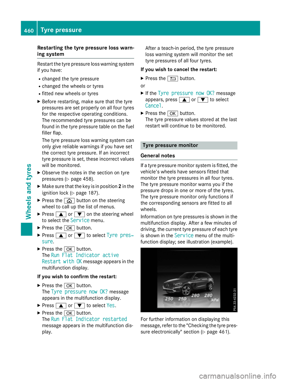 MERCEDES-BENZ GLC SUV 2015 Owners Manual Restarting the tyre pressure loss warn-
ing system Restart the tyre pressure loss warning system
if you have:
R changed the tyre pressure
R changed the wheels or tyres
R fitted new wheels or tyres
X B MERCEDES-BENZ GLC SUV 2015 Owners Manual Restarting the tyre pressure loss warn-
ing system Restart the tyre pressure loss warning system
if you have:
R changed the tyre pressure
R changed the wheels or tyres
R fitted new wheels or tyres
X B