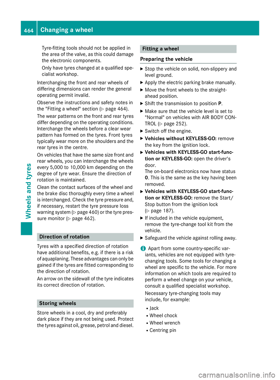 MERCEDES-BENZ GLC SUV 2015 Owners Manual Tyre-fitting tools should not be applied in
the area of the valve, as this could damage
the electronic components.
Only have tyres changed at a qualified spe- cialist workshop.
Interchanging the front MERCEDES-BENZ GLC SUV 2015 Owners Manual Tyre-fitting tools should not be applied in
the area of the valve, as this could damage
the electronic components.
Only have tyres changed at a qualified spe- cialist workshop.
Interchanging the front