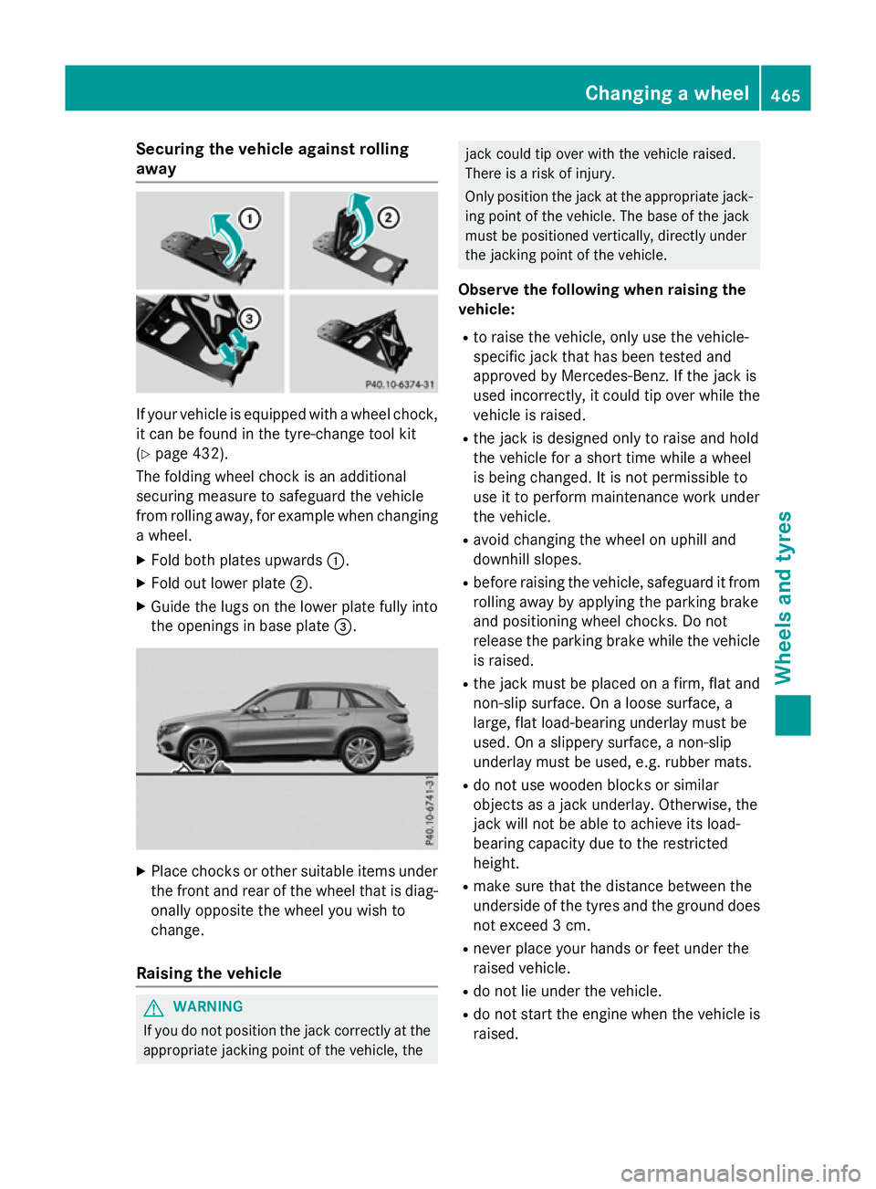 MERCEDES-BENZ GLC SUV 2015 Owners Manual Securing the vehicle against rolling
away
If your vehicle is equipped with a wheel chock,
it can be found in the tyre-change tool kit
(Y page 432).
The folding wheel chock is an additional
securing me MERCEDES-BENZ GLC SUV 2015 Owners Manual Securing the vehicle against rolling
away
If your vehicle is equipped with a wheel chock,
it can be found in the tyre-change tool kit
(Y page 432).
The folding wheel chock is an additional
securing me