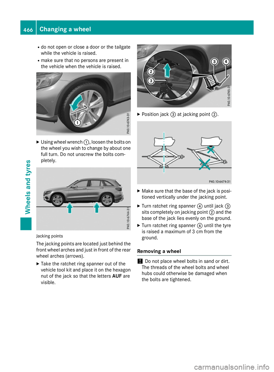 MERCEDES-BENZ GLC SUV 2015 Owners Manual R
do not open or close a door or the tailgate
while the vehicle is raised.
R make sure that no persons are present in
the vehicle when the vehicle is raised. X
Using wheel wrench :, loosen the bolts o MERCEDES-BENZ GLC SUV 2015 Owners Manual R
do not open or close a door or the tailgate
while the vehicle is raised.
R make sure that no persons are present in
the vehicle when the vehicle is raised. X
Using wheel wrench :, loosen the bolts o
