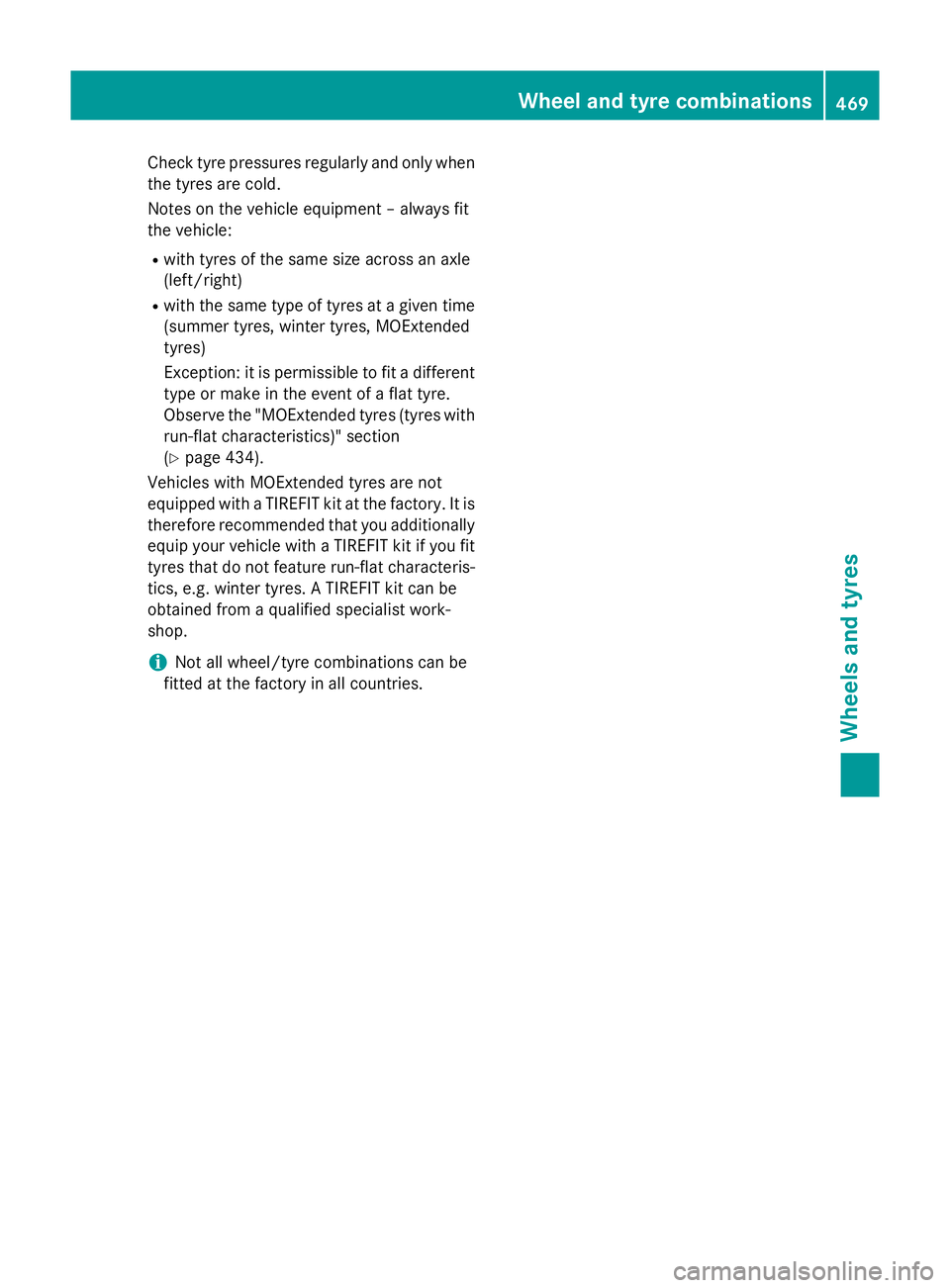 MERCEDES-BENZ GLC SUV 2015  Owners Manual Check tyre pressures regularly and only when
the tyres are cold.
Notes on the vehicle equipment – always fit
the vehicle:
R with tyres of the same size across an axle
(left/right)
R with the same ty
